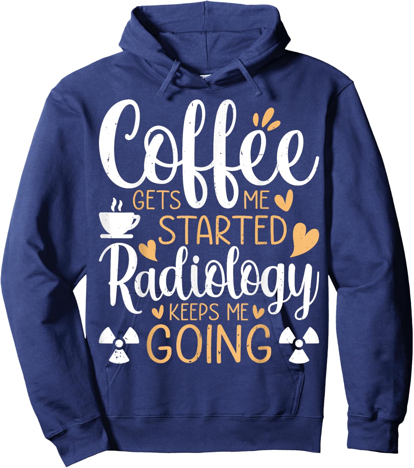 Coffee Get's Me Started Radiology Keeps Me Going - Xray Tech Hoodie - Hoodie | Navy
