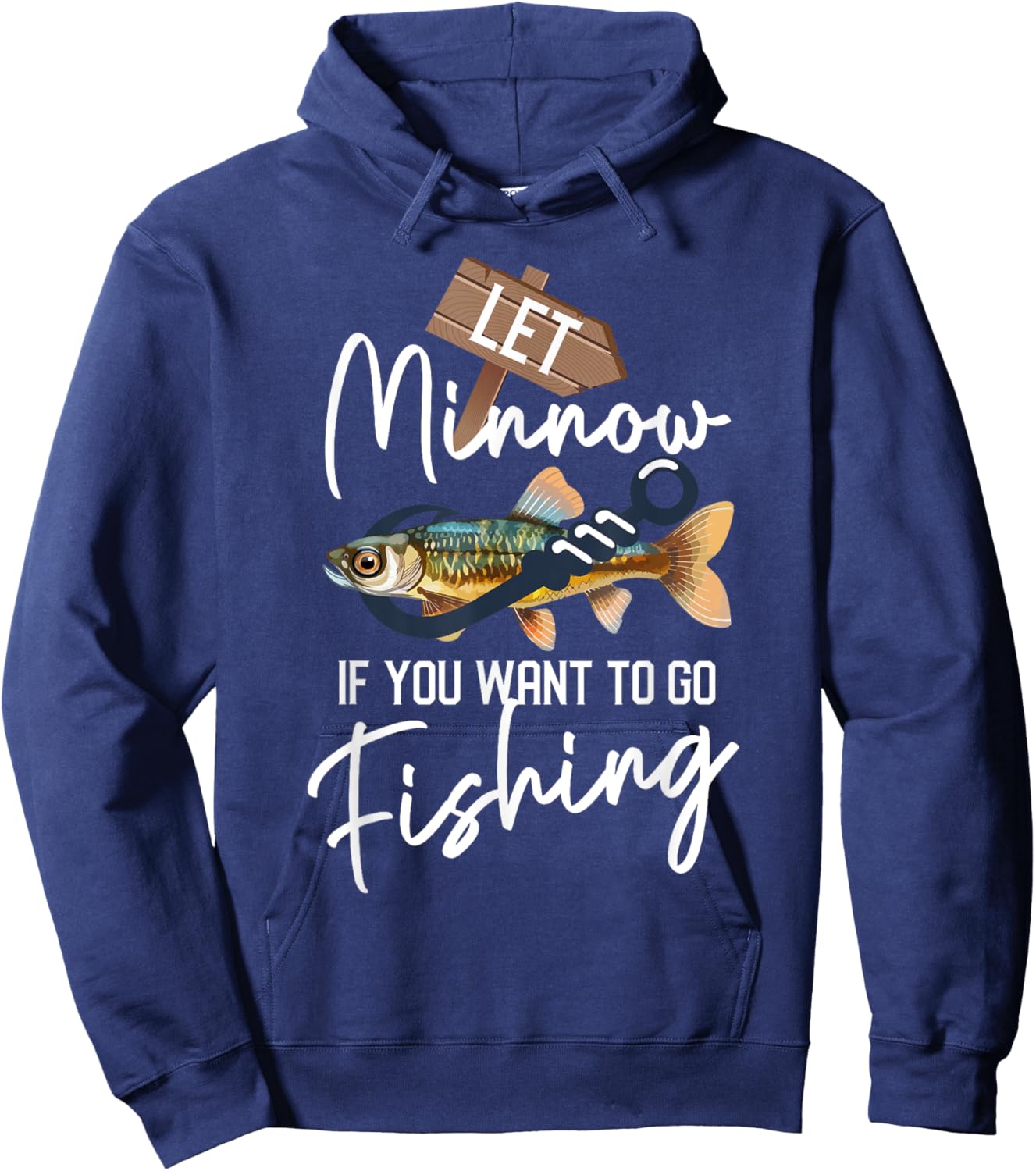 Let Minnow If You Want To Go Fishing Funny Reel Fishing Pun Hoodie - Hoodie | Navy