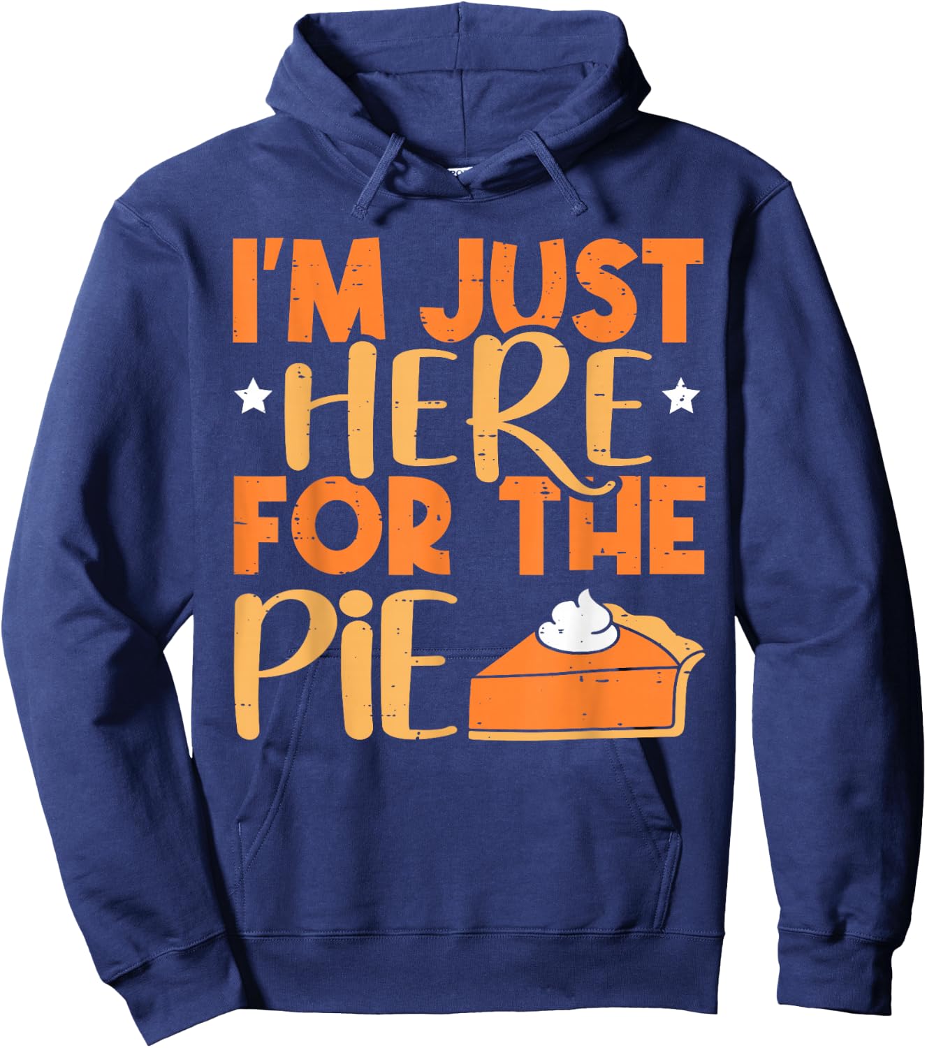 I'm Just Here for the Pie Pumpkin Pie Thanksgiving Day Funny Hoodie - Hoodie | Navy