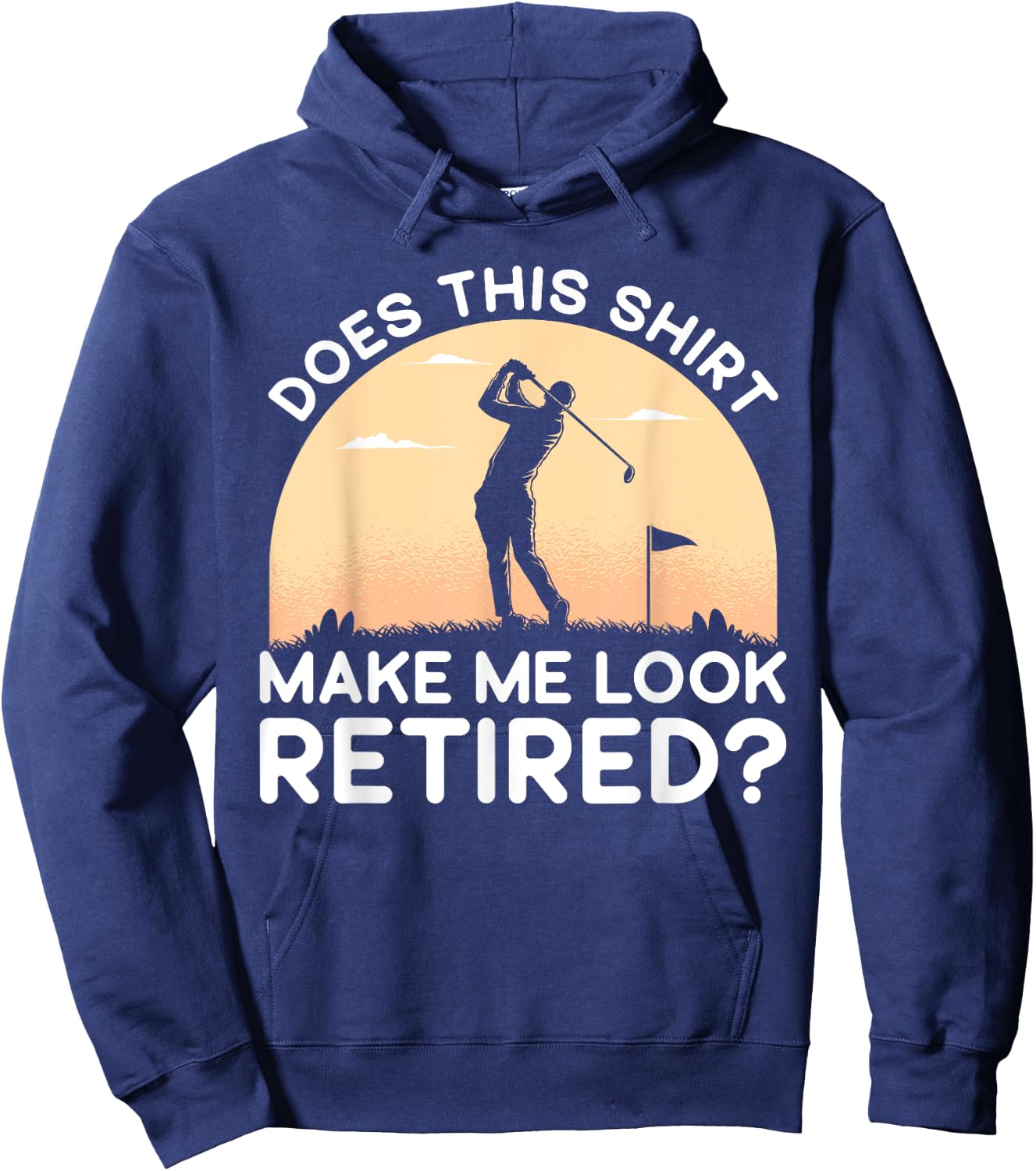 Does This Shirt Make Me Look Retired Retirement Golf Vintage Hoodie - Hoodie | Navy