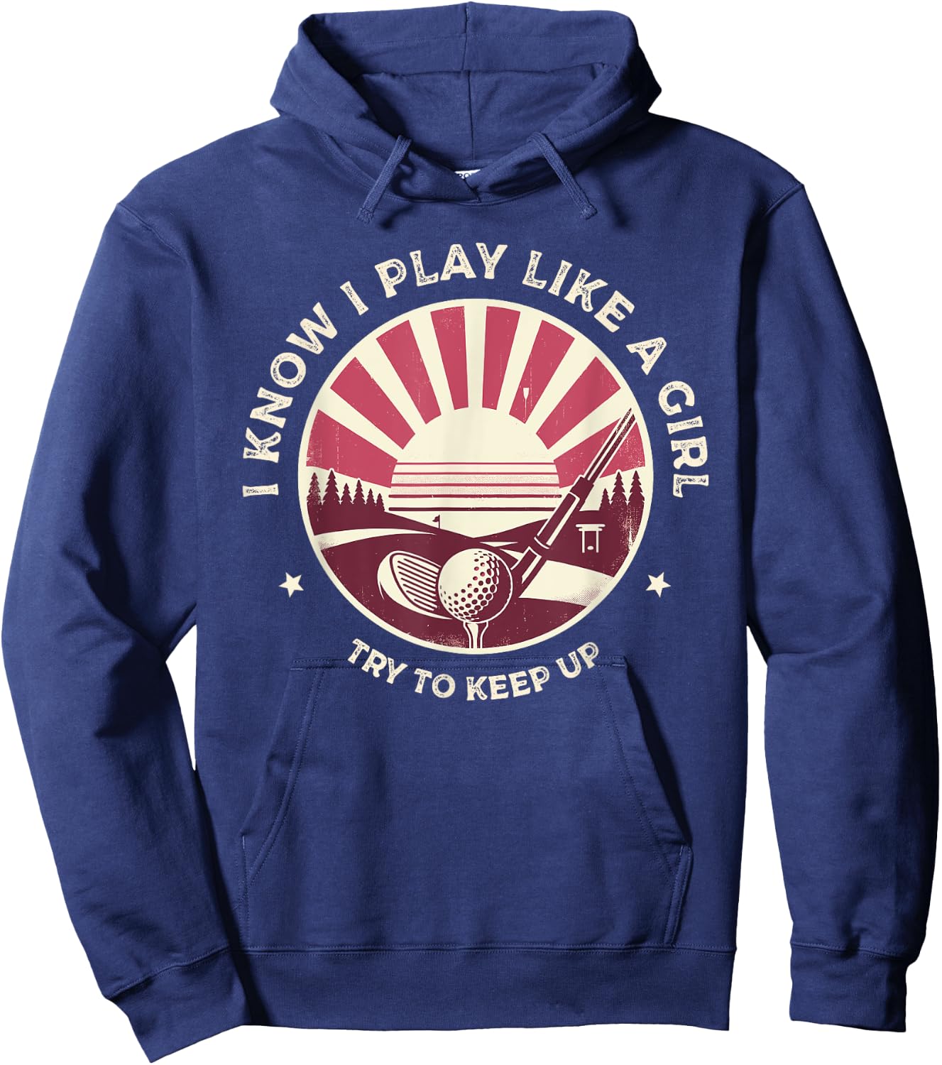 I Know I Play Like A Girl Try To Keep Up Golf Golfing Golfer Hoodie - Hoodie | Navy