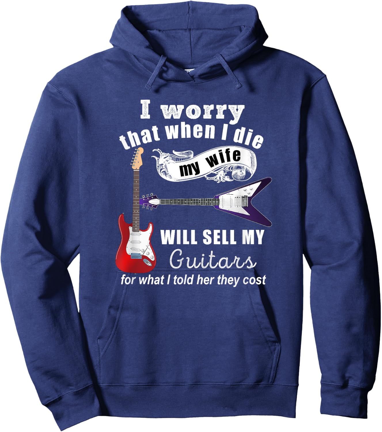 I Worry That When I Die My Wife Will Sell My Guitars... Hoodie - Hoodie | Navy