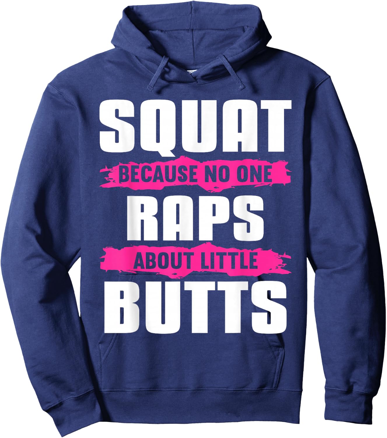 Squat Because No One Raps About Little Butts Hoodie - Hoodie | Navy