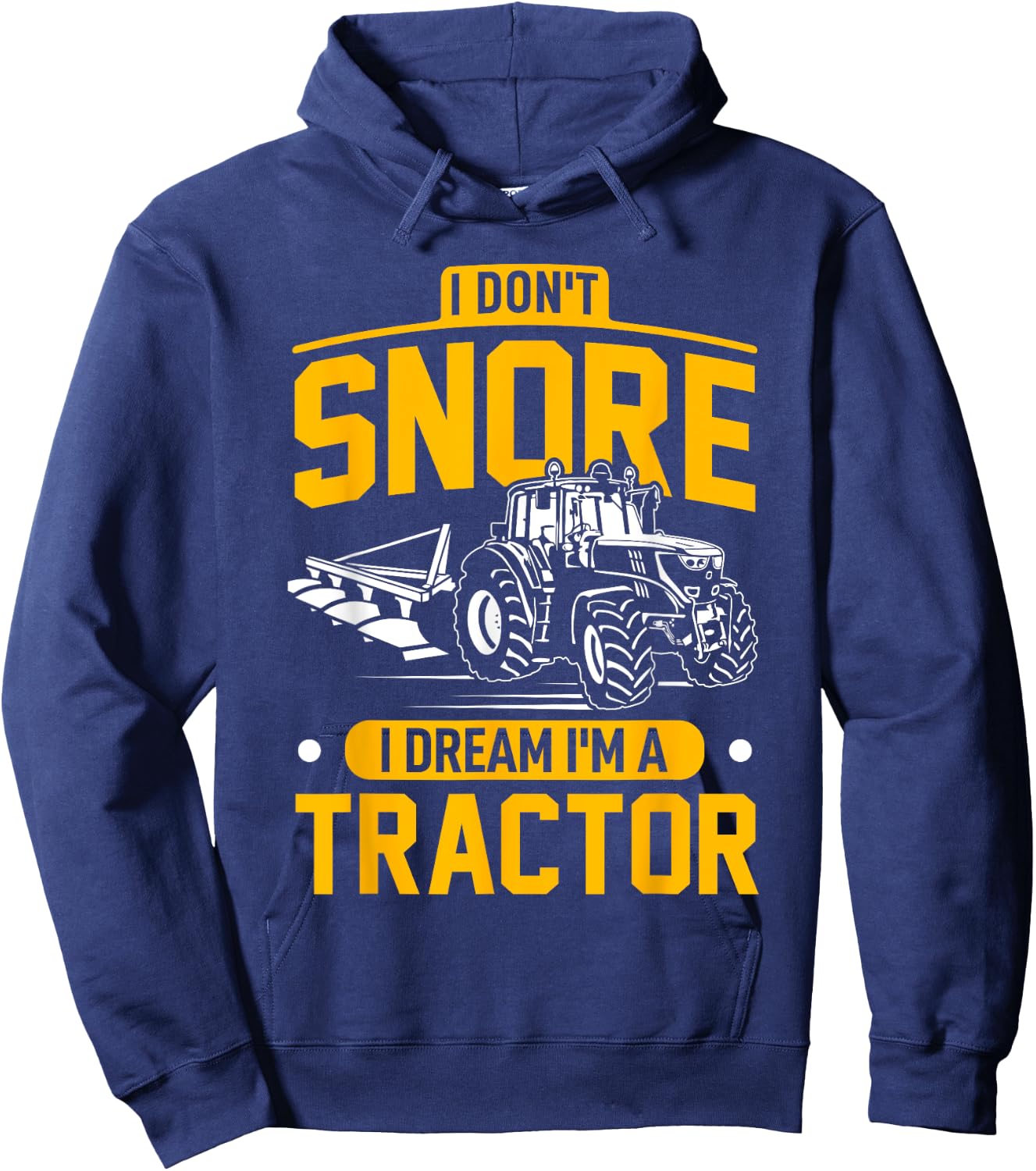 I Don't Snore I Dream I'm A Tractor - Funny Farmer Hoodie - Hoodie | Navy