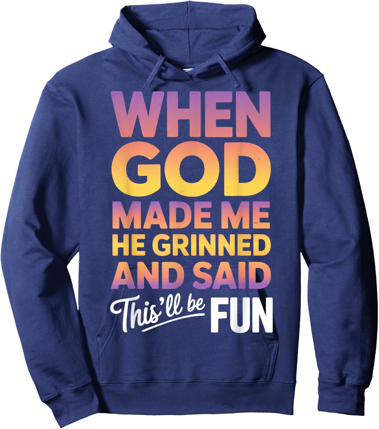 When God Made Me He Grinned and Said This Will Be Fun Hoodie - Hoodie | Navy