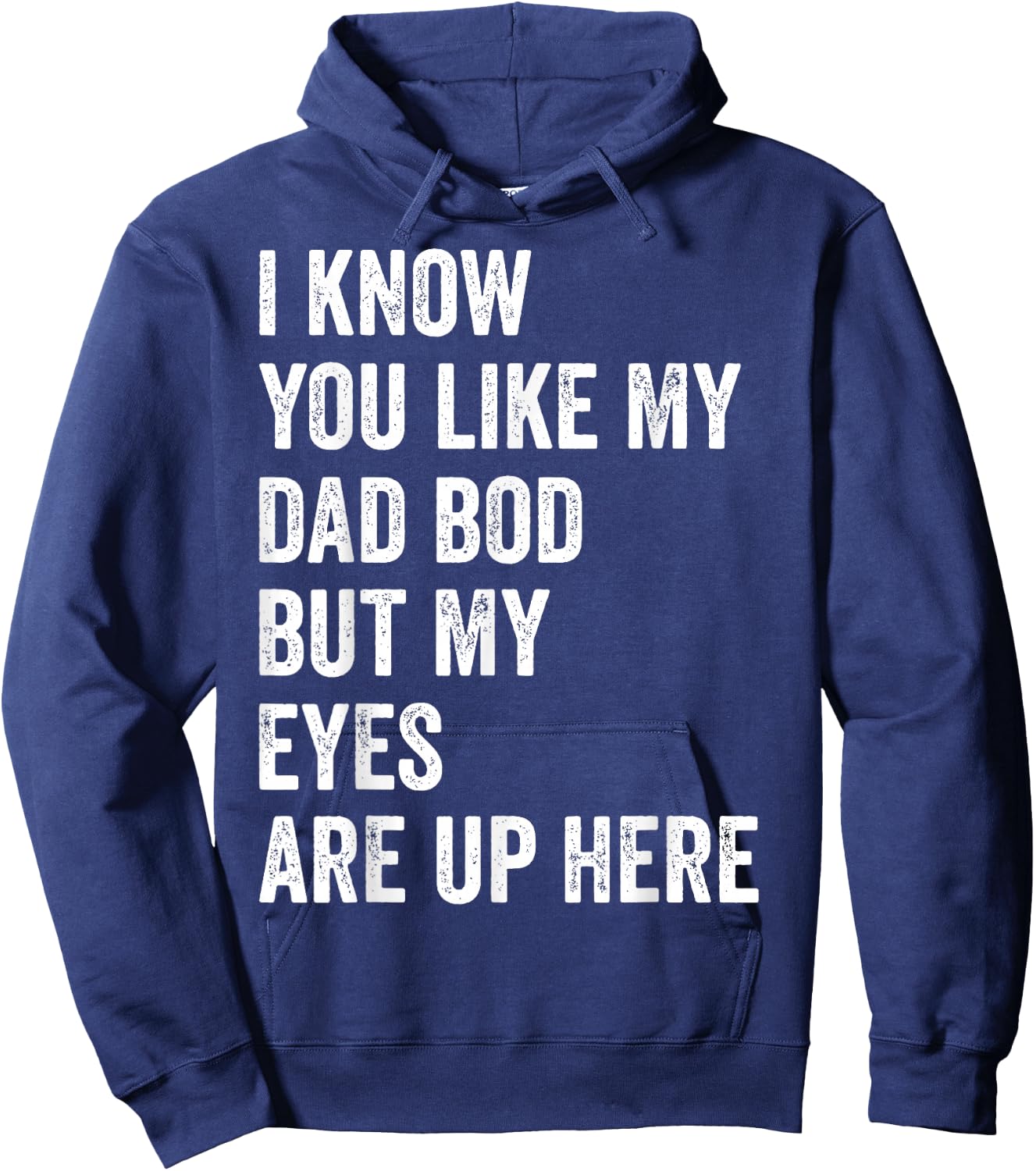 I Know You Like My Dad Bod But My Eyes Are Up Here Funny Men Hoodie - Hoodie | Navy