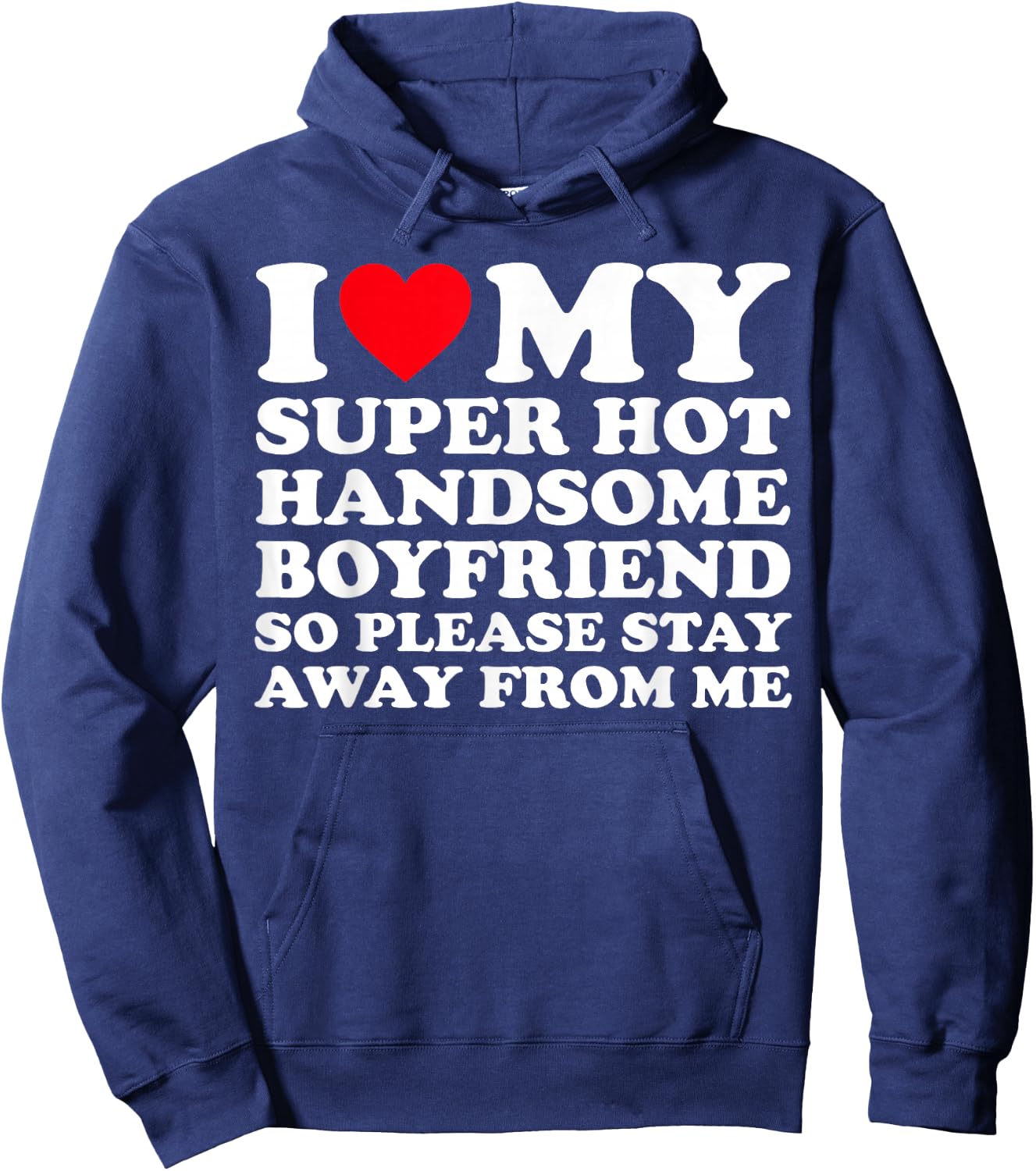 I Love My Super Hot Handsome Boyfriend So Please Stay Away Hoodie - Hoodie | Navy