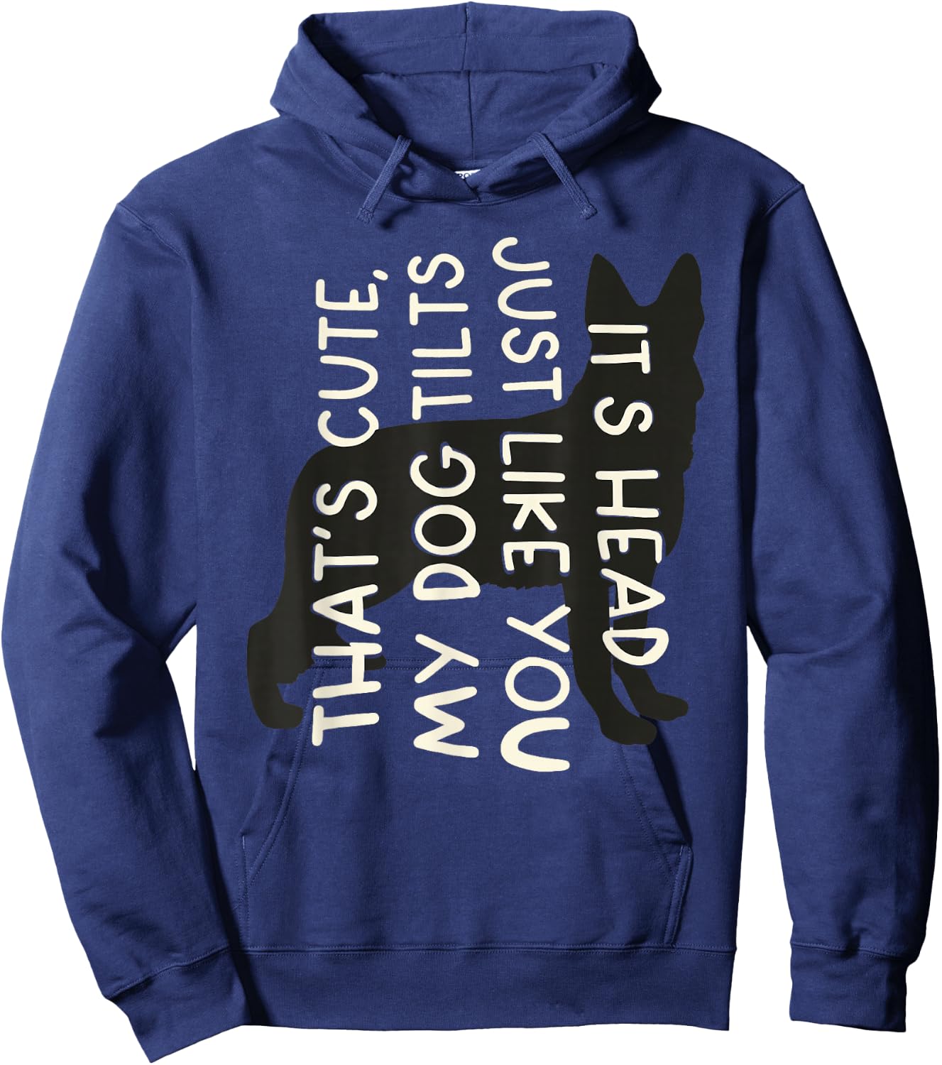 Thats Cute My Dog Tilts It's Head Just Like You Funny Saying Hoodie - Hoodie | Navy