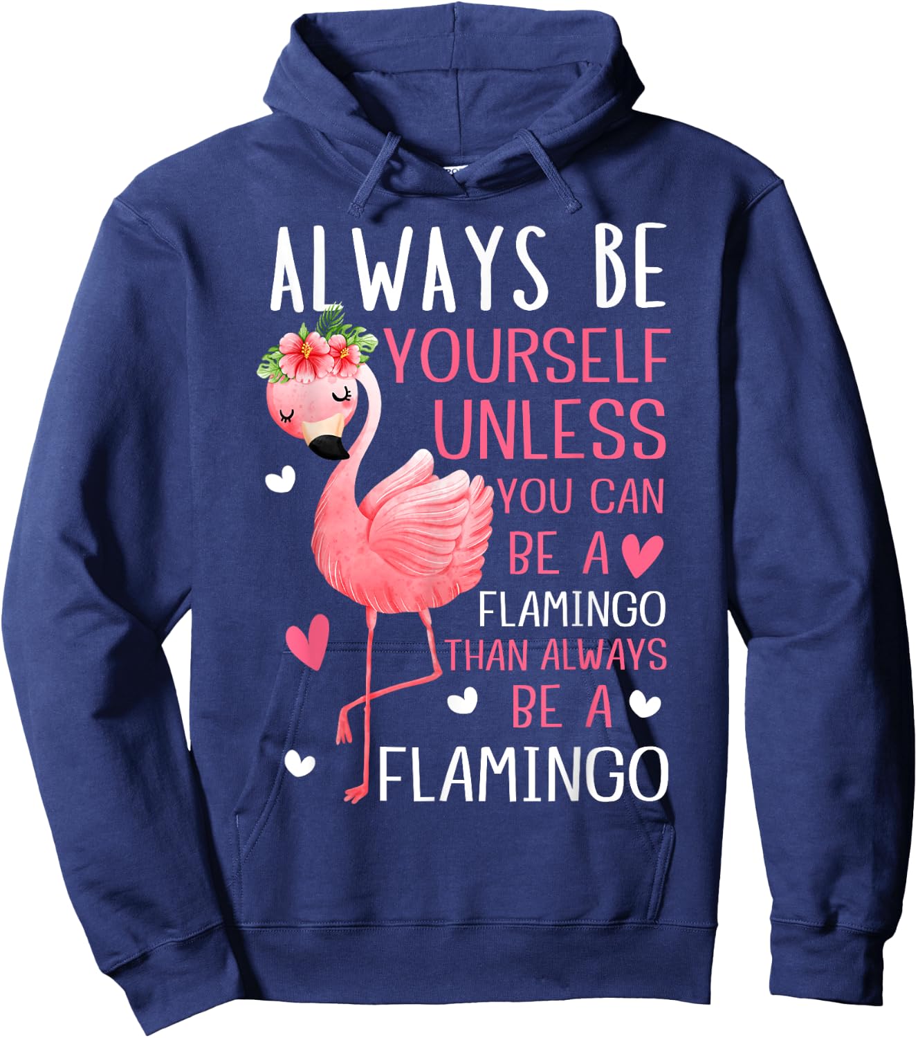 Flamingos Always Be Yourself Unless You Can Be A Flamingo Hoodie - Hoodie | Navy