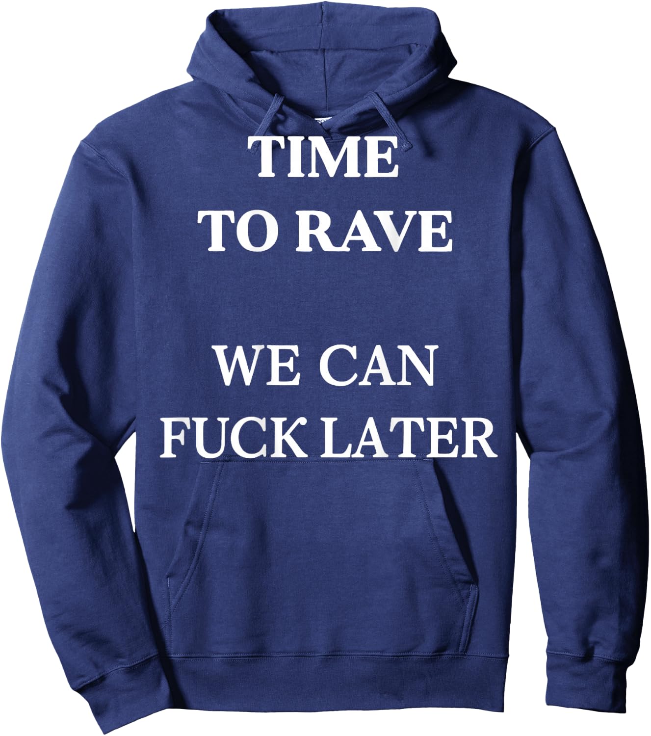 Time to Rave We Can Later Funny Festival Dance (on Back) Hoodie - Hoodie | Navy