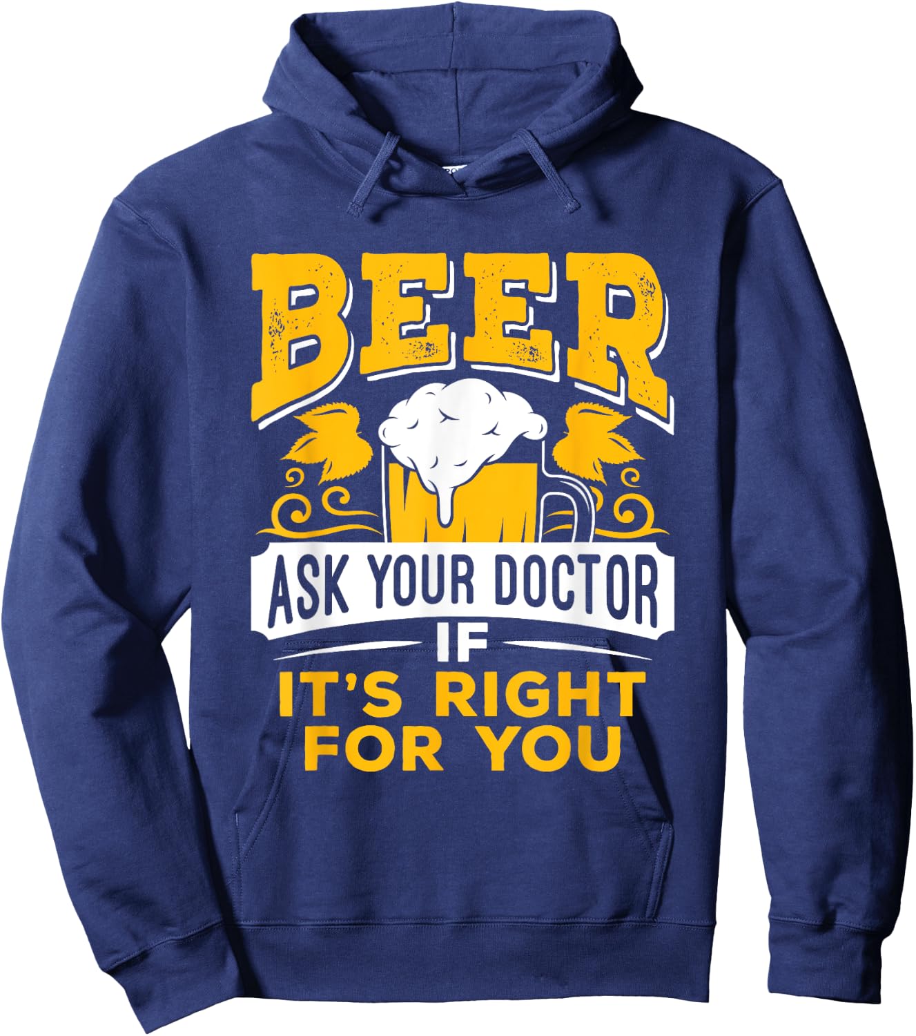 Beer Ask Your Doctor If It's Right For You Funny Drinking Hoodie - Hoodie | Navy