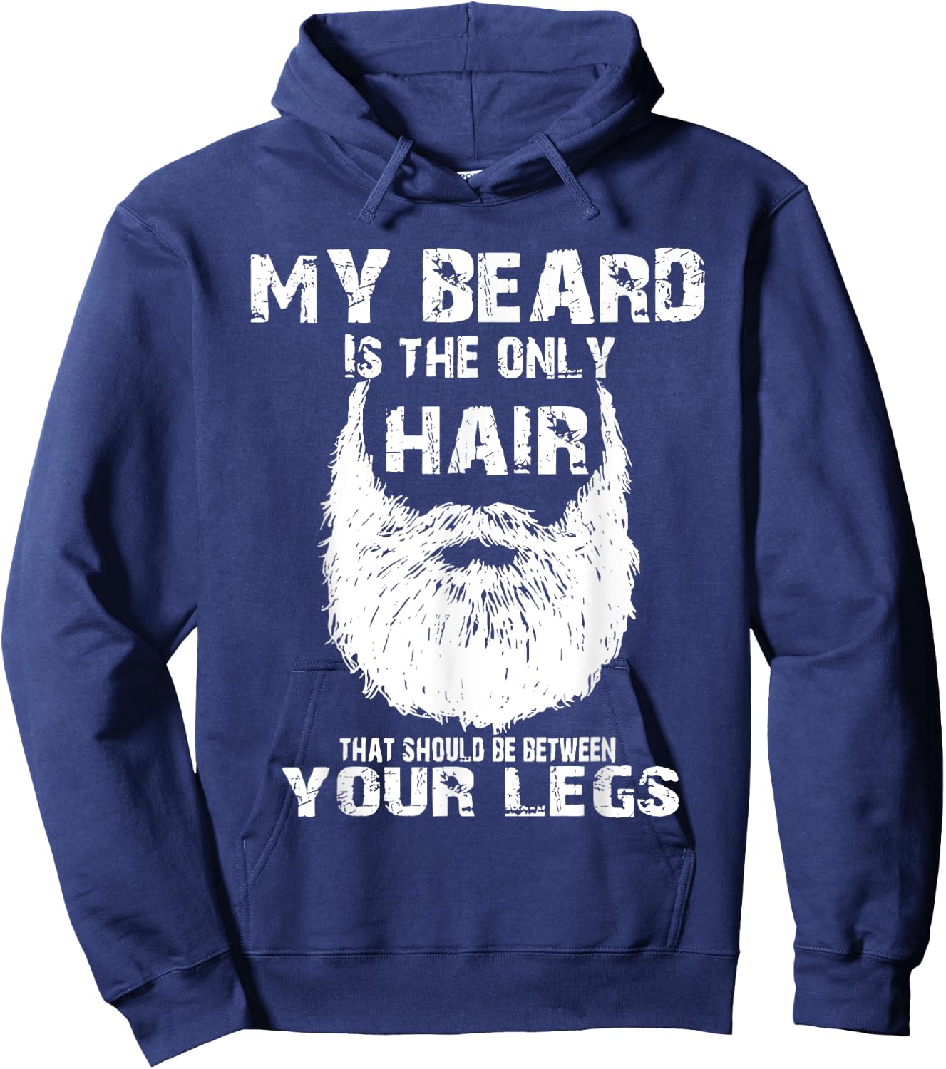 My Beard Is Only Hair Should Be Between Your Legs Hoodie - Hoodie | Navy
