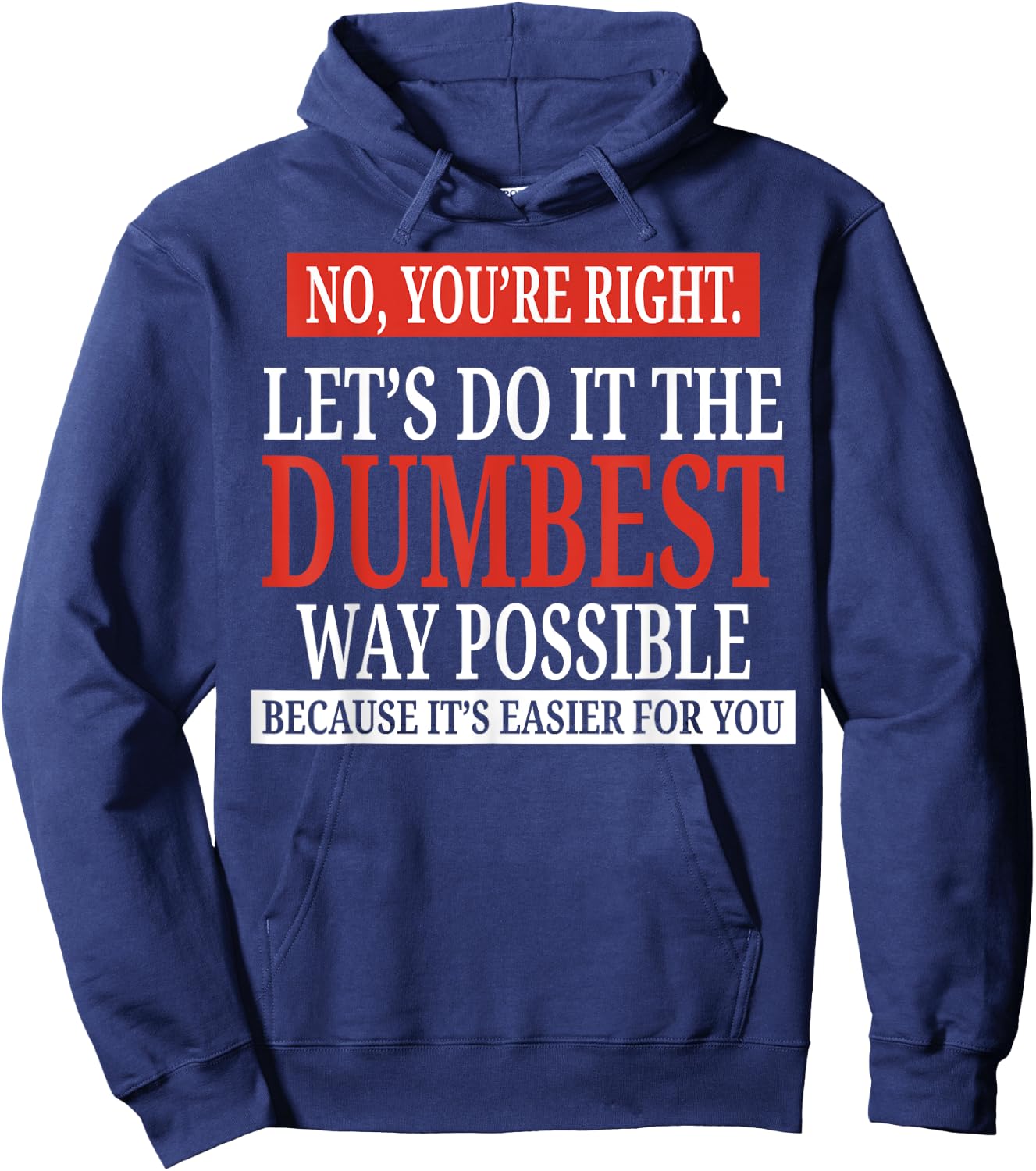 No You're Right Let's Do It The Dumbest Way Possible Hoodie - Hoodie | Navy