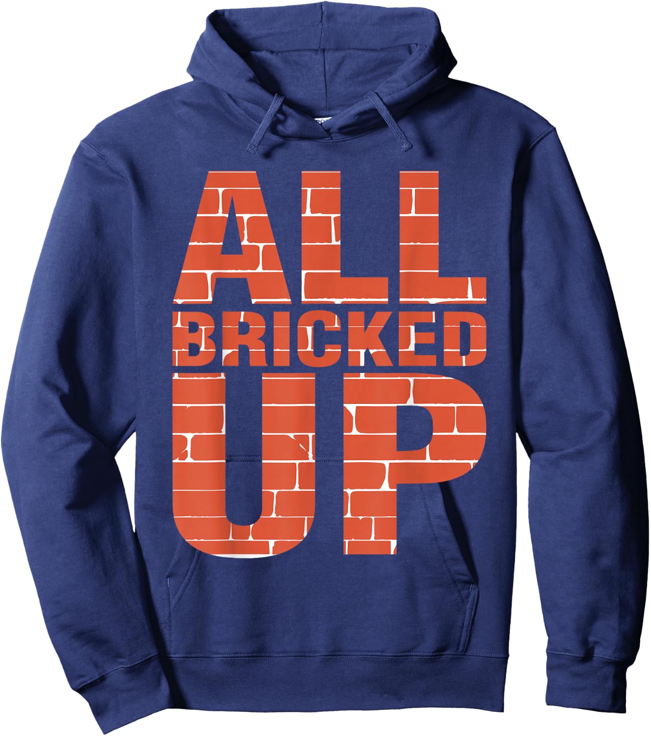 Brick Mason Shirt Bricklayer Funny Shirts All Bricked Up Hoodie - Hoodie | Navy