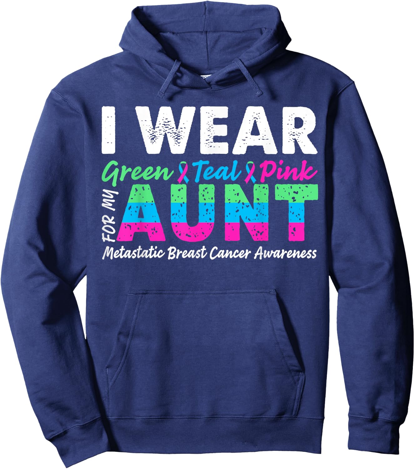 Metastatic Breast Cancer I Wear Green Teal Pink For Aunt Hoodie - Hoodie | Navy