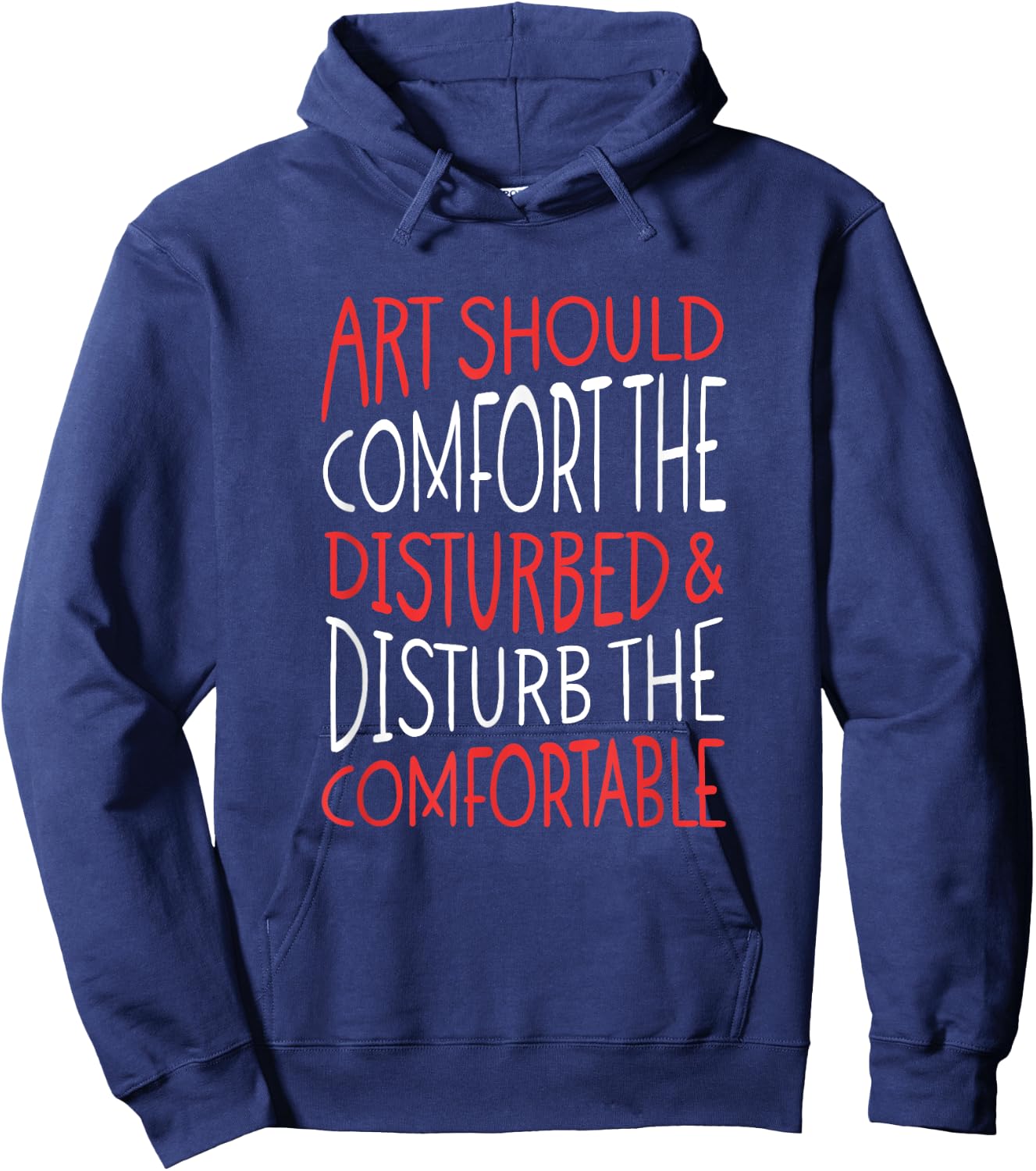 Art Should Disturb The Comfortable And Comfort The Disturbed Hoodie - Hoodie | Navy