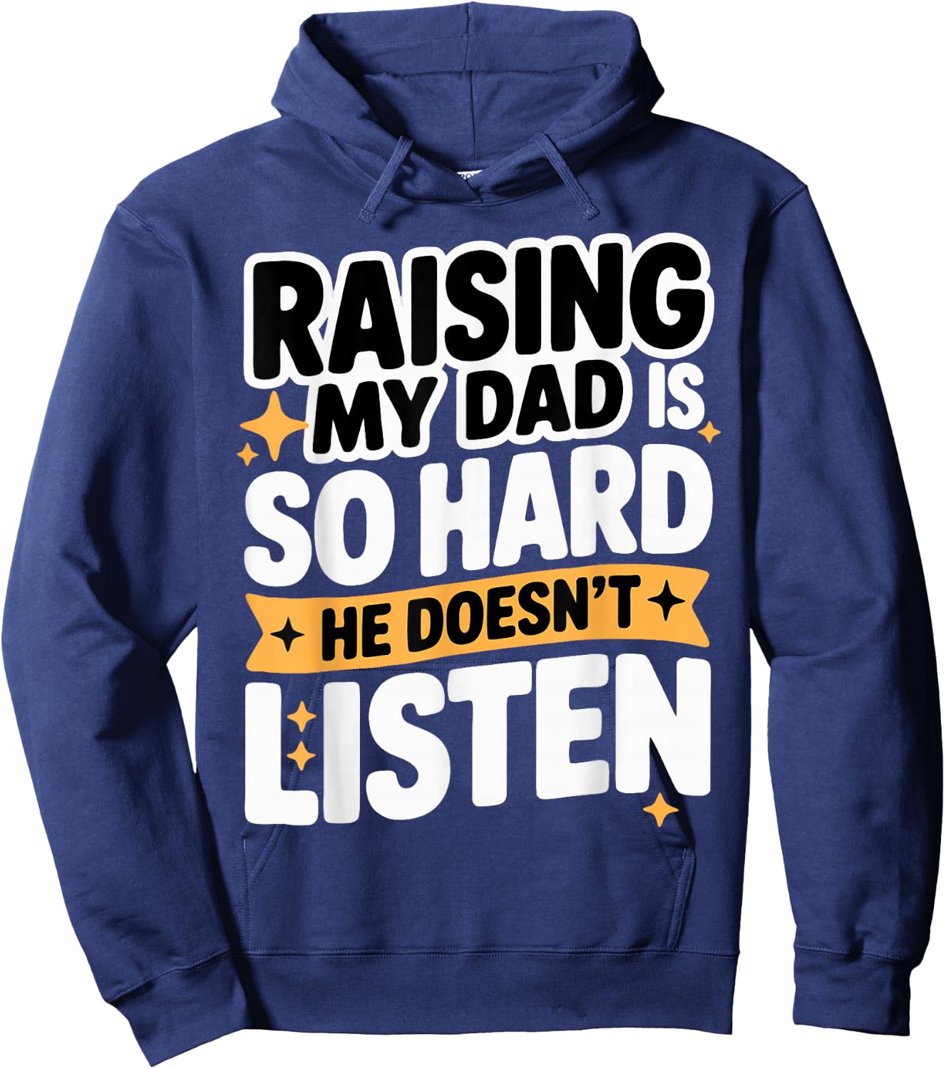 Raising My Dad is So Hard He Doesn't Listen Man Woman Kids Hoodie - Hoodie | Navy