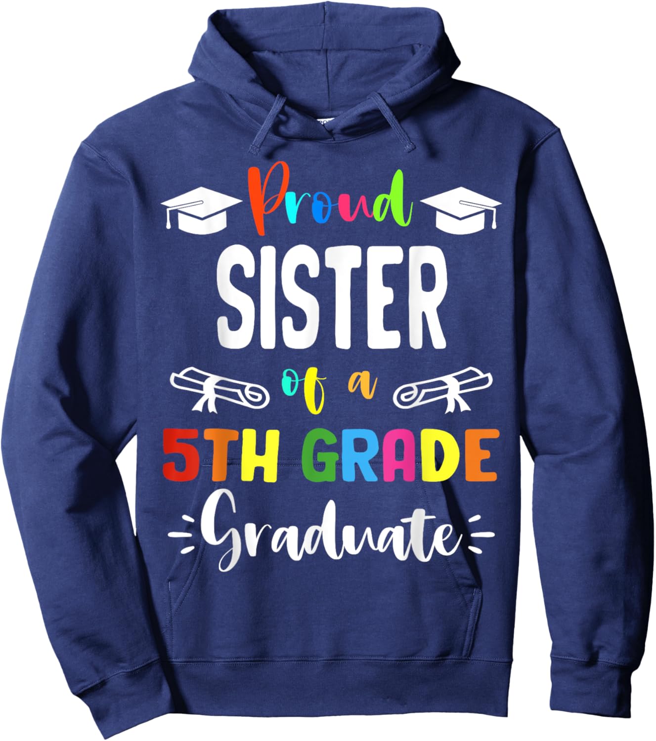 Proud SISTER Of A 5th Grade Graduate Graduation 2024 Class Hoodie - Hoodie | Navy