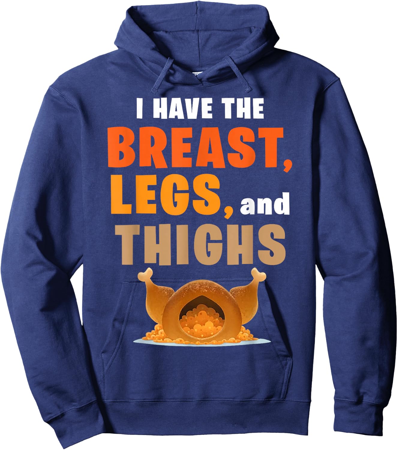 I Have The Breast Legs And Thighs Turkey Funny Thanksgiving Hoodie - Hoodie | Navy