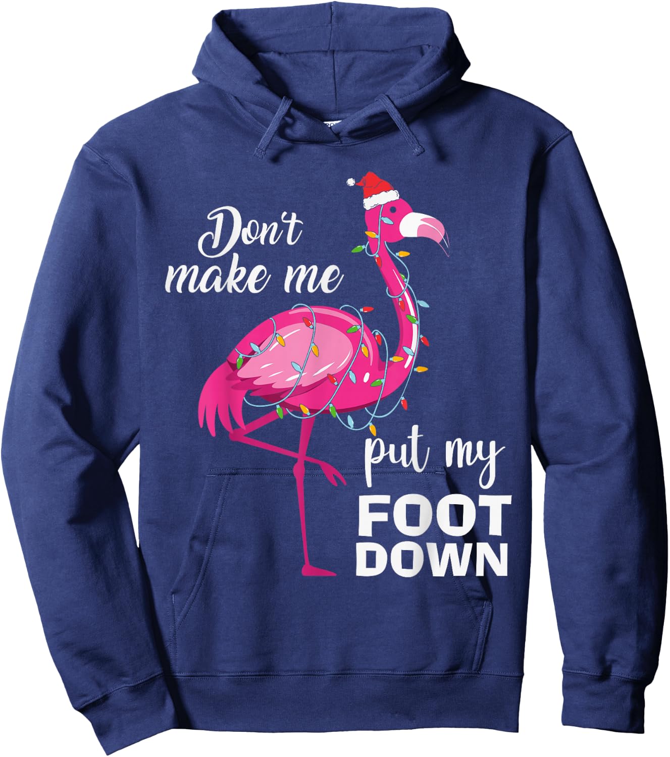 Cute Flamingo Lover Christmas Don't Make Me Put My Foot Down Hoodie - Hoodie | Navy