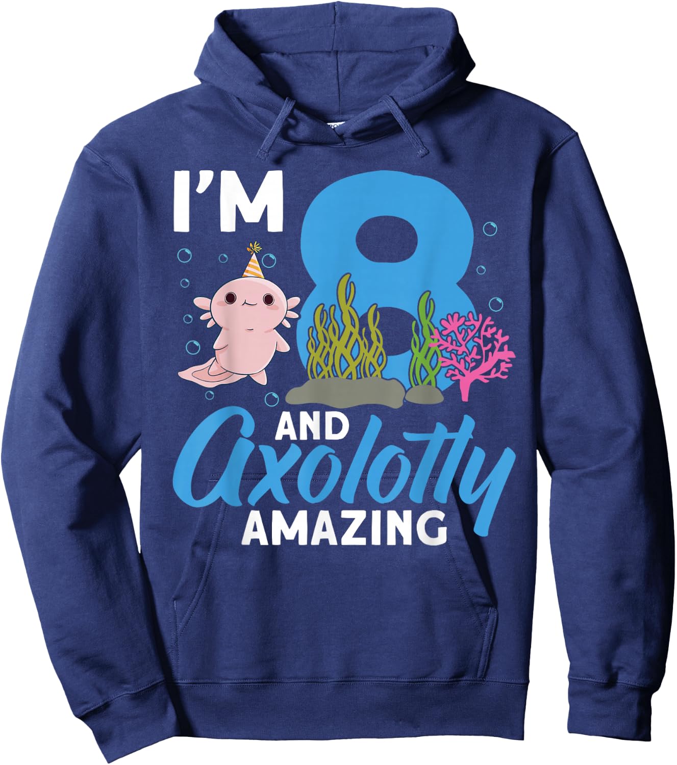 I'm 8 and axolotly amazing 8th Birthday Kids Axolotl Hoodie - Hoodie | Navy