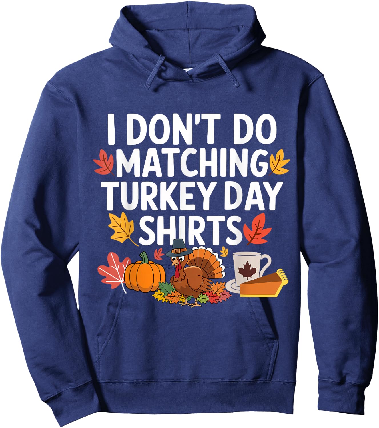 Thanksgiving Couple Funny I Don't Do Matching Turkey Day Hoodie - Hoodie | Navy