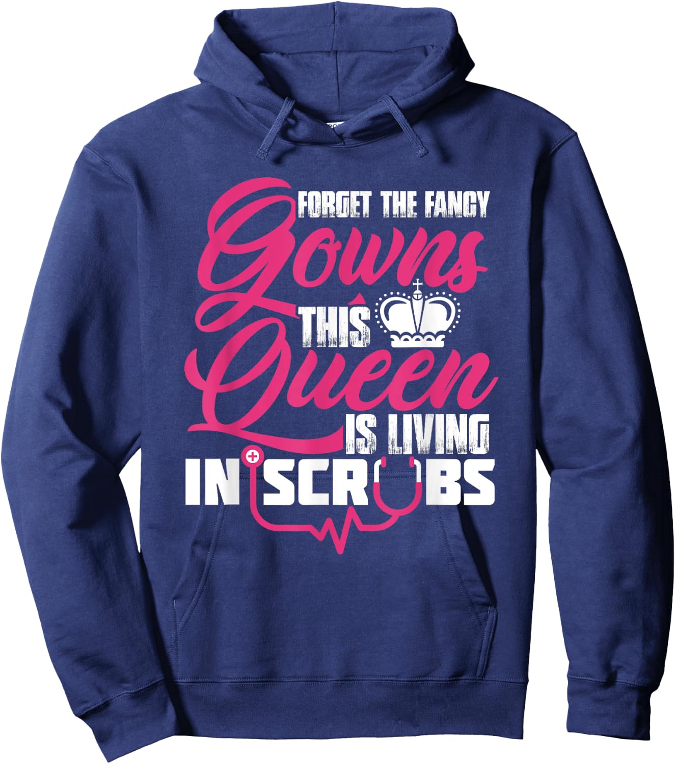 Living The Scrub Life Forget The Fancy Gowns A Scrubs Queen Hoodie - Hoodie | Navy