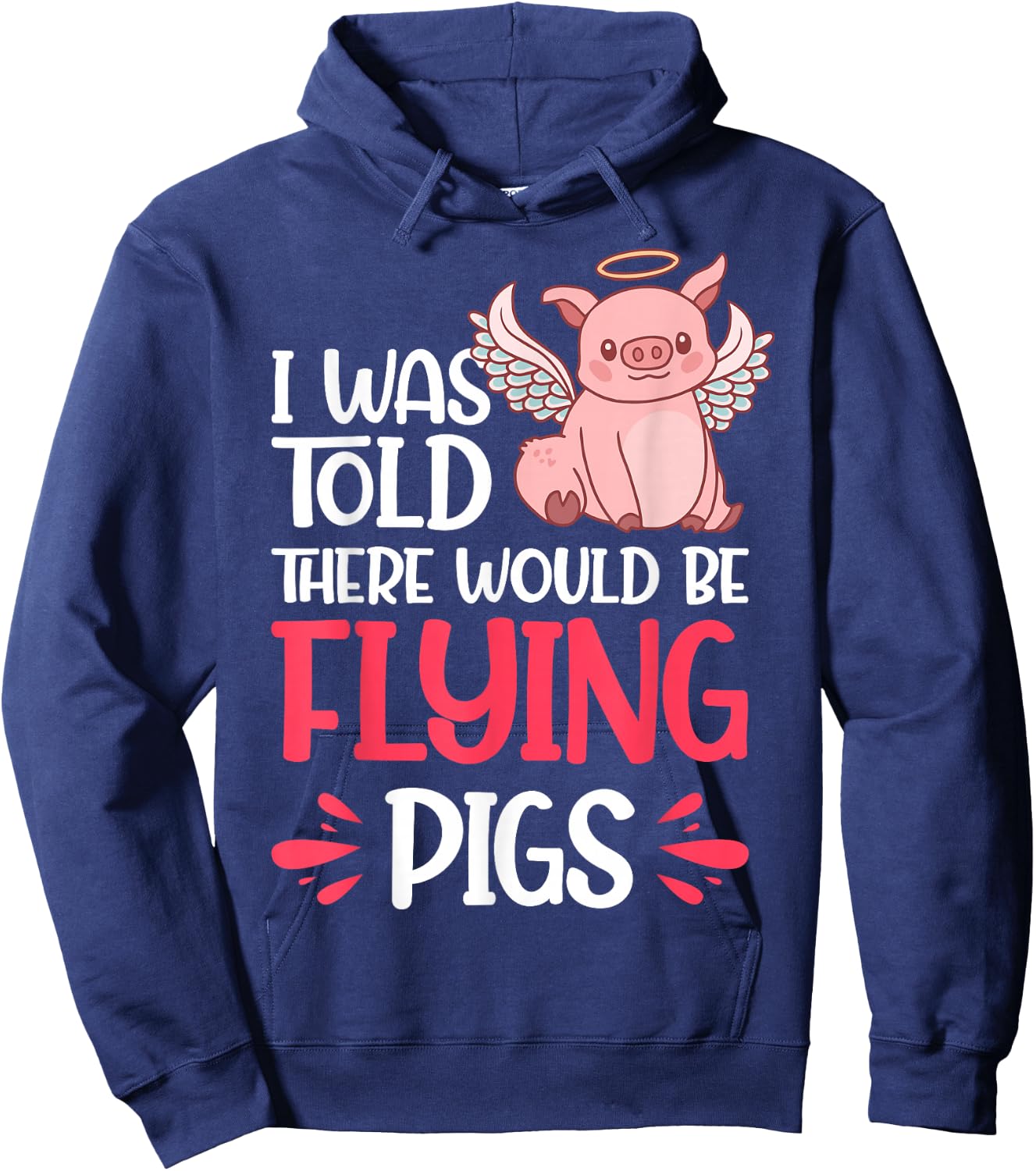I'm Here Because I Was Told There Would Be Flying Pigs Hoodie - Hoodie | Navy