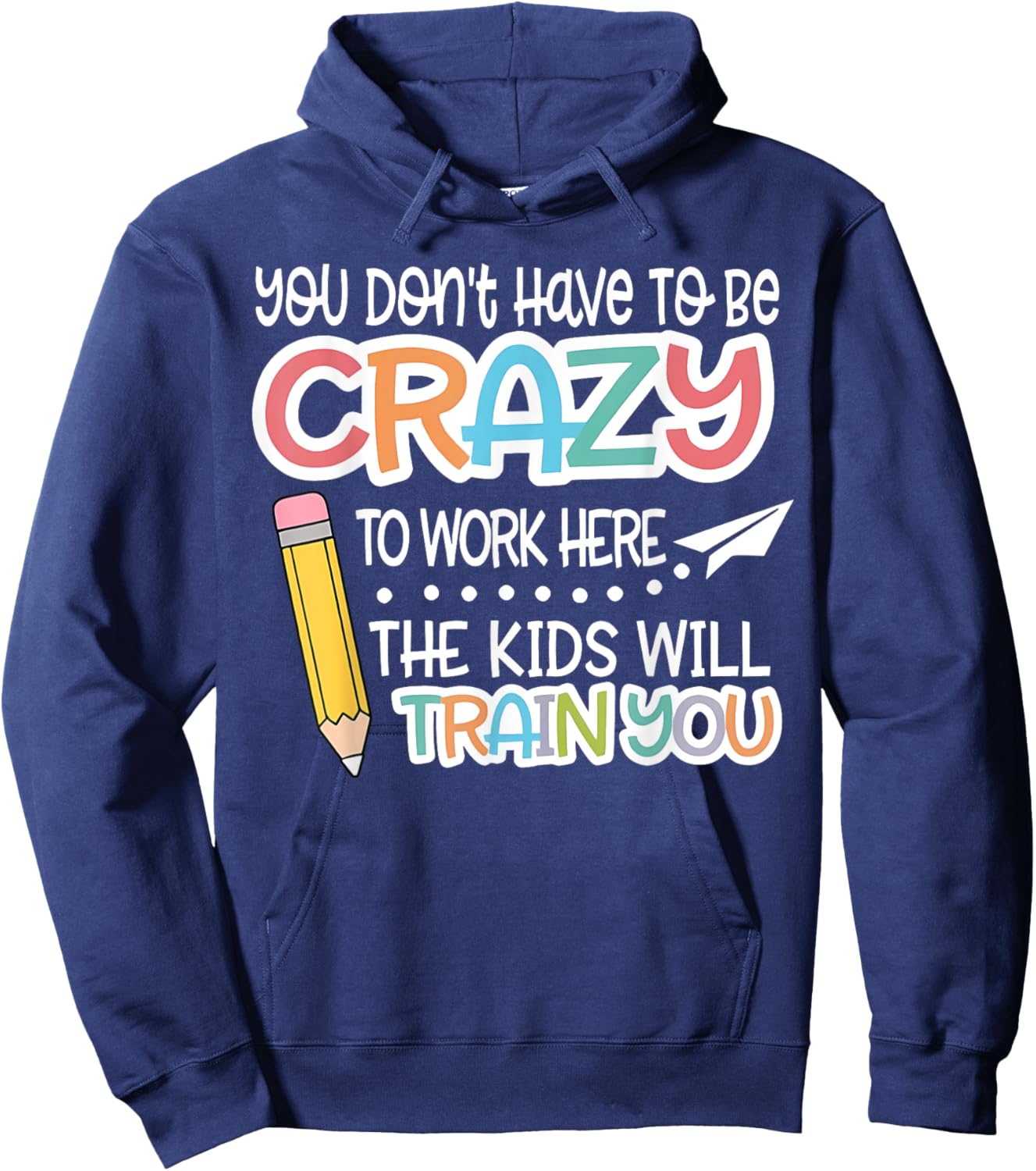 You Don't Have To Be Crazy To Work Here We Will Train You Hoodie - Hoodie | Navy