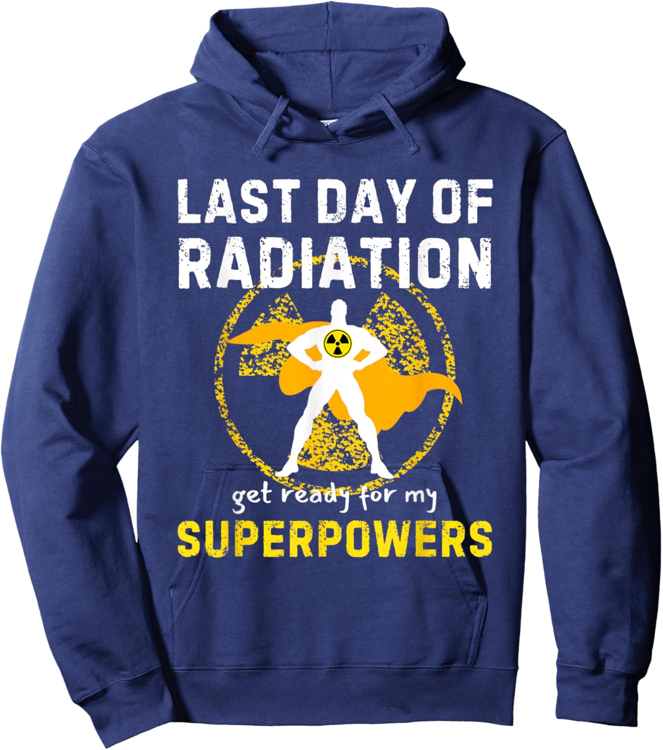 Last Day Of Radiation Chemo Get Ready For My Superpowers Hoodie - Hoodie | Navy