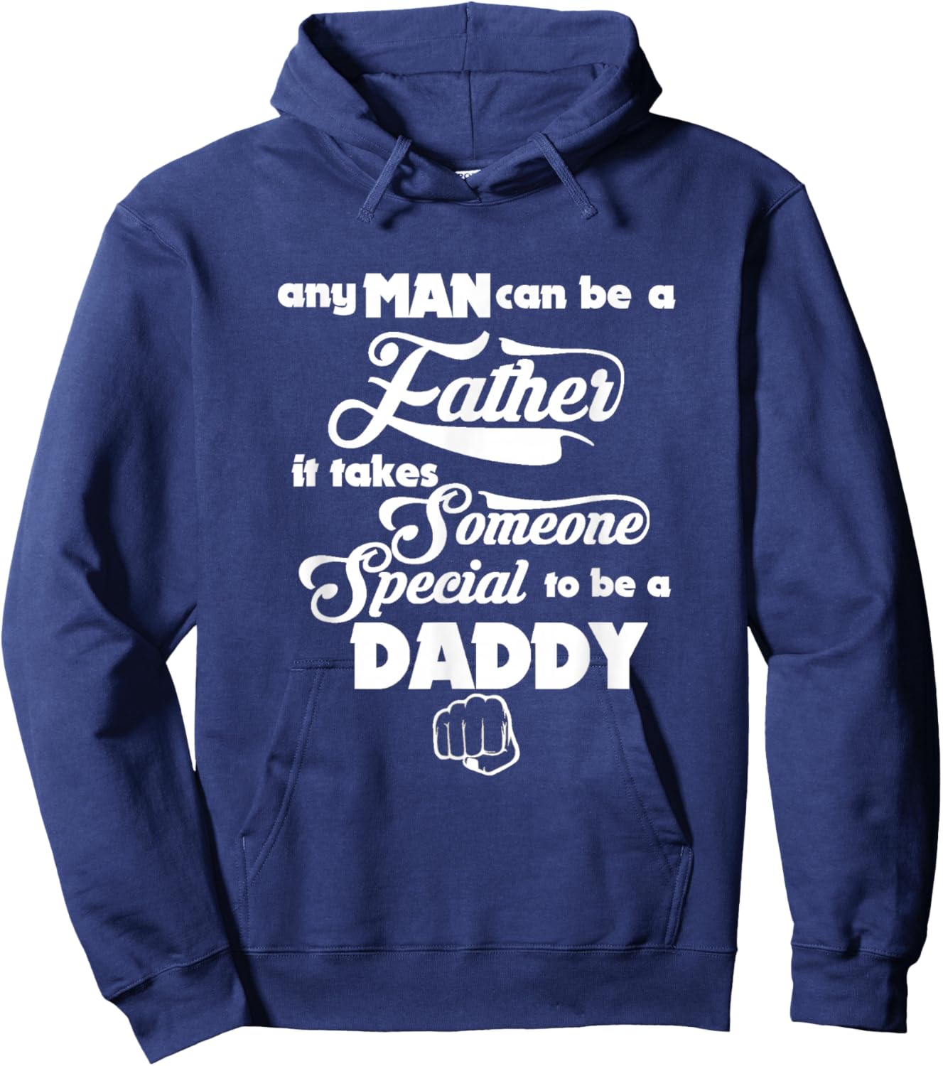 Any Man can be a Father Daddy is Special Gift Hoodie - Hoodie | Navy