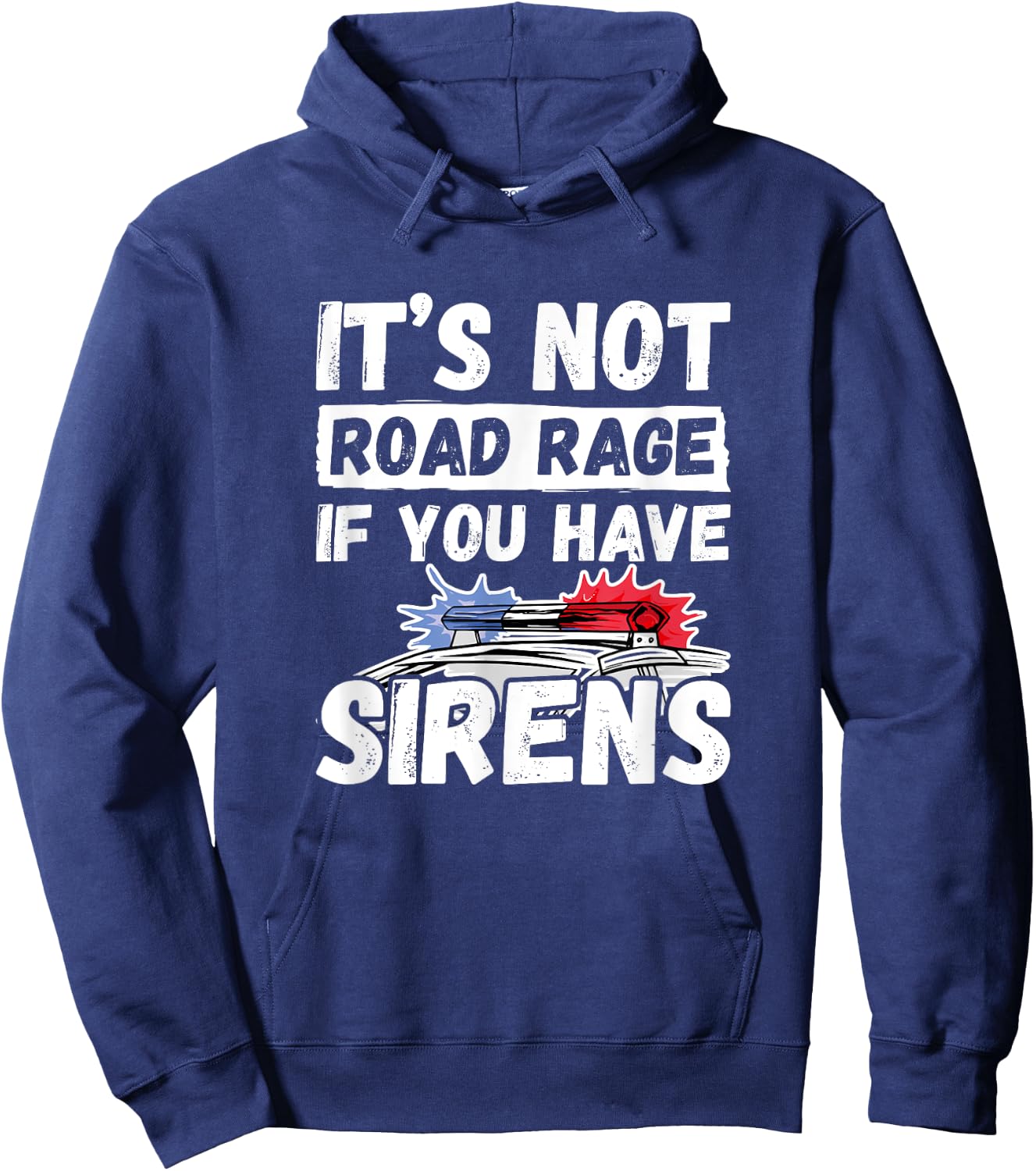 It's Not Road Rage If You Have Sirens - Police Officer Hoodie - Hoodie | Navy