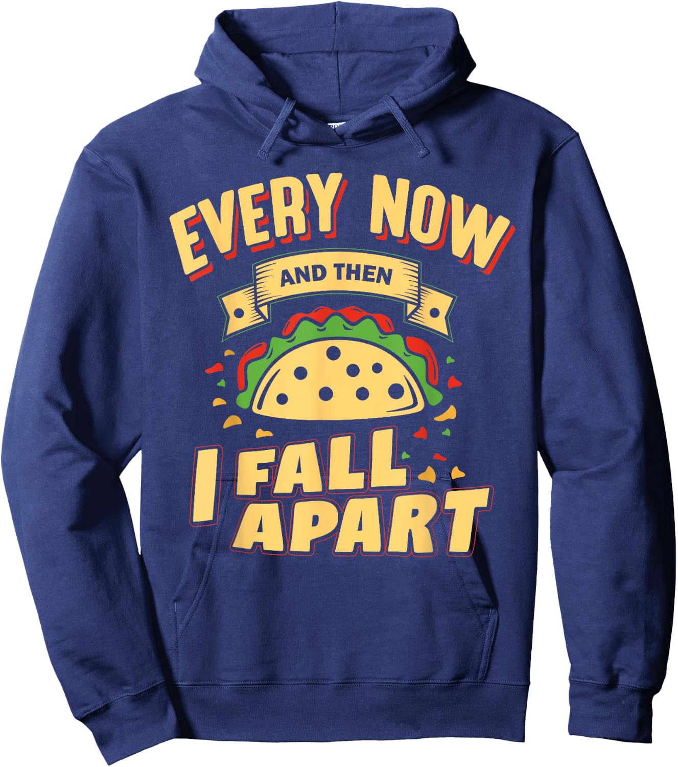 Every Now and Then I Fall Apart - Taco Lover Hoodie - Hoodie | Navy