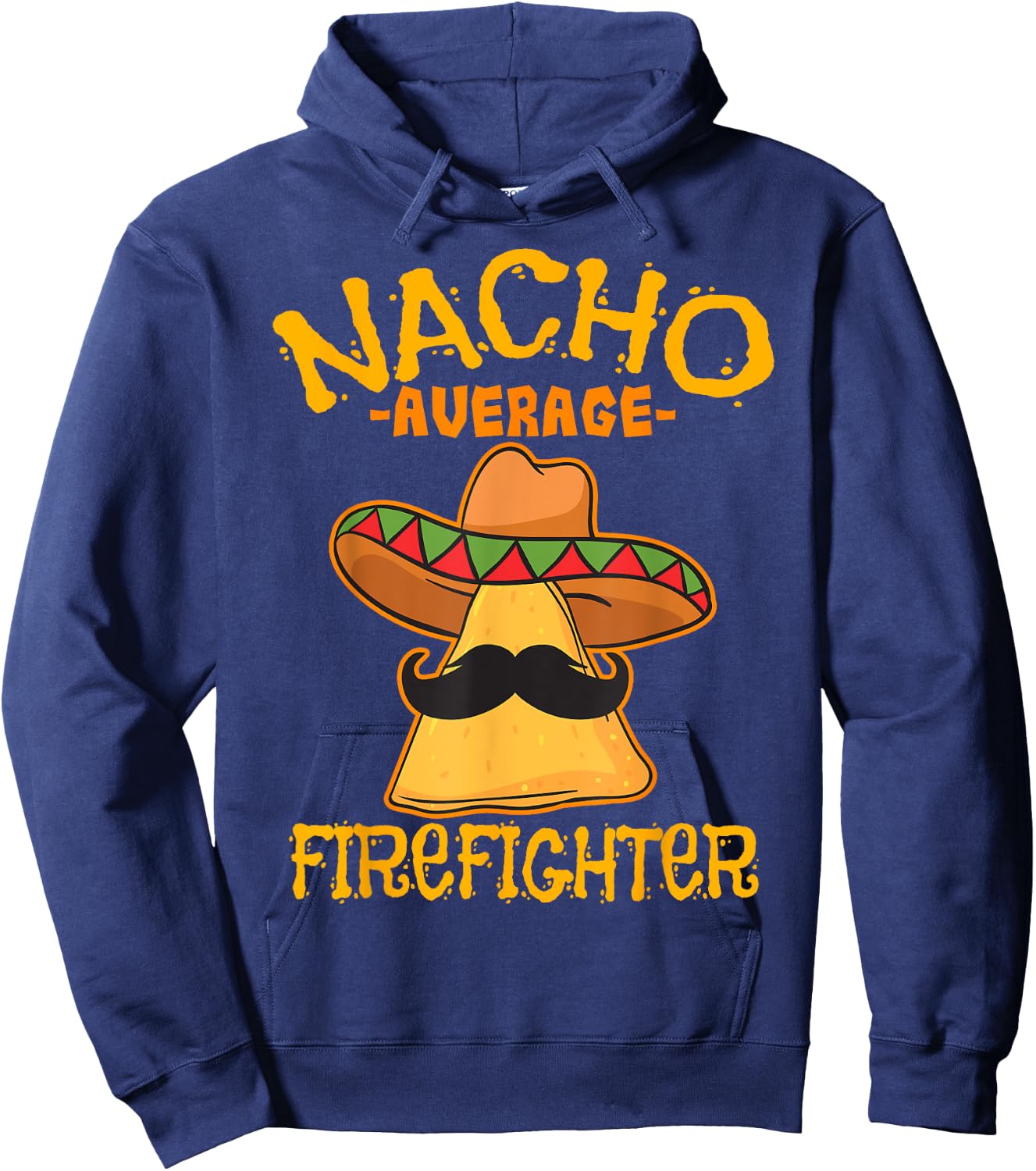 Nacho Average Firefighter Fireman Firefighting Cinco de Mayo Hoodie - Hoodie | Navy
