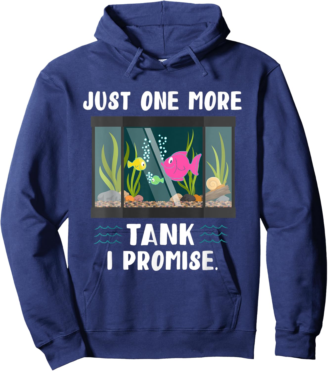 Just One More Fish Tank I Promise Just One More I Promise Hoodie - Hoodie | Navy