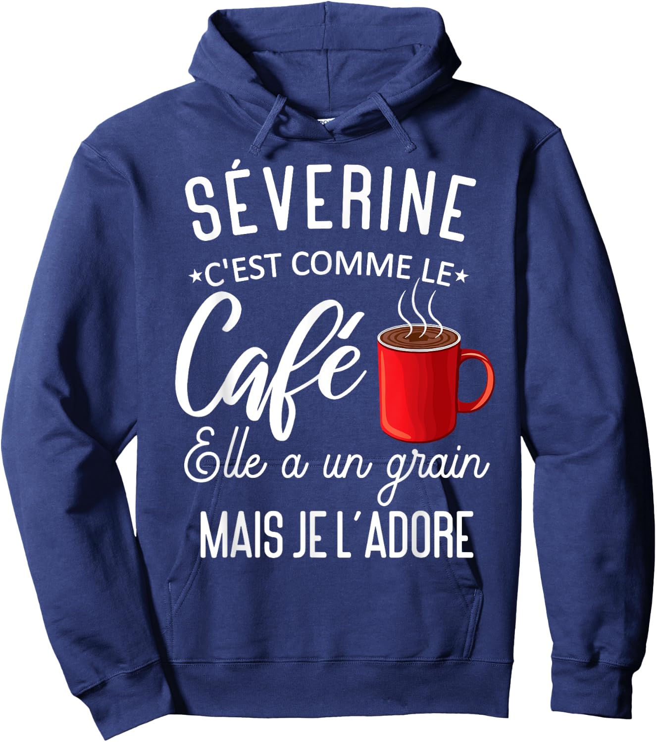 Humor Séverine comme le café elle a grain je l'adore Hoodie - Hoodie | Navy