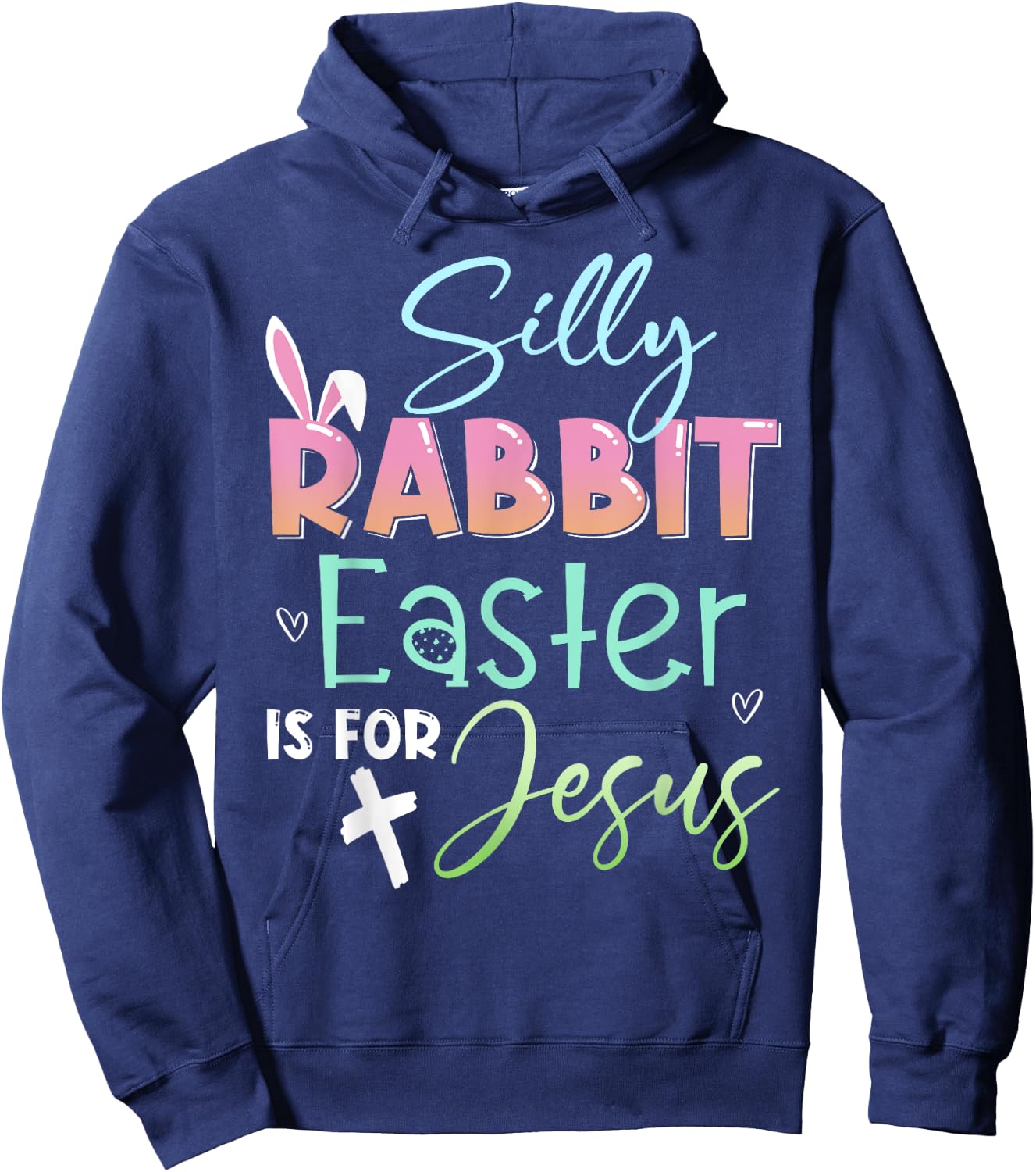 Silly Rabbit Easter Is For Jesus Christians Bunny Easter Day Hoodie - Hoodie | Navy