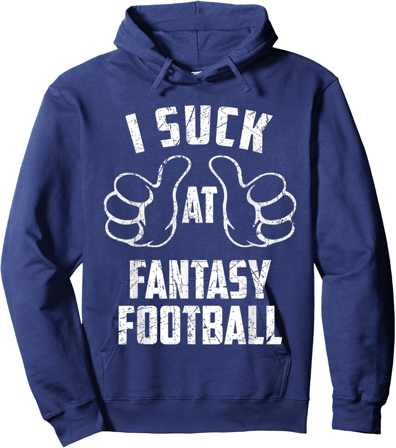 I Suck At Fantasy Football Sarcastic Fantasy Football Loser Hoodie - Hoodie | Navy