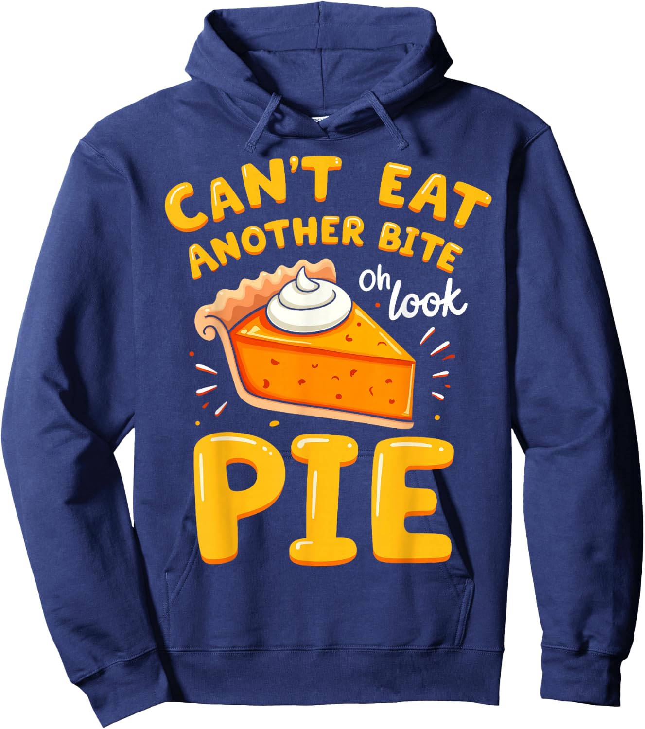 Funny Thanksgiving Joke Pumpkin Pie I Can't Eat Another Bite Hoodie - Hoodie | Navy