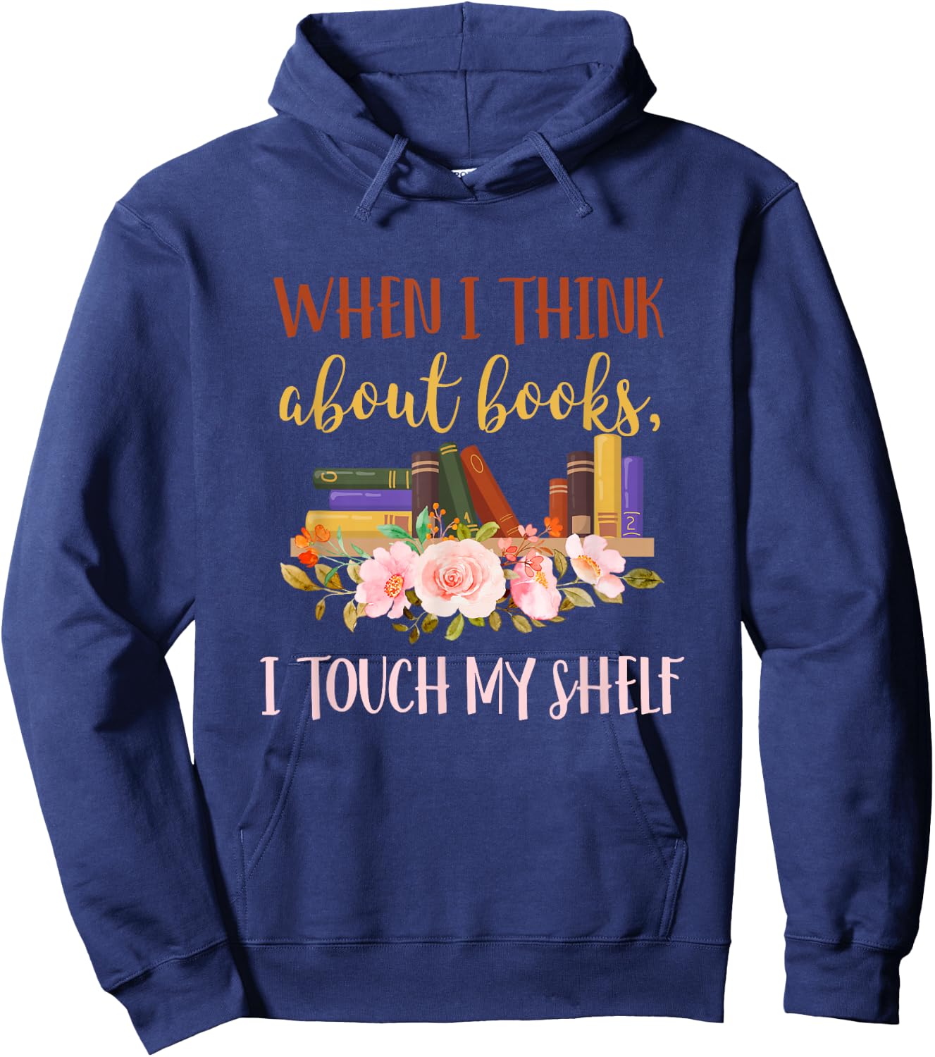 When I Think About Books I Touch My Shelf For Books Lovers Hoodie - Hoodie | Navy