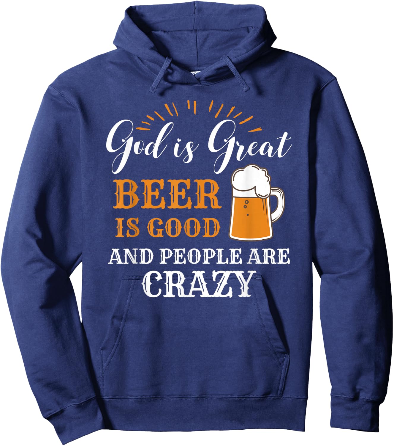 God Is Great Beer Is Good And People Are Crazy Gift product Hoodie - Hoodie | Navy