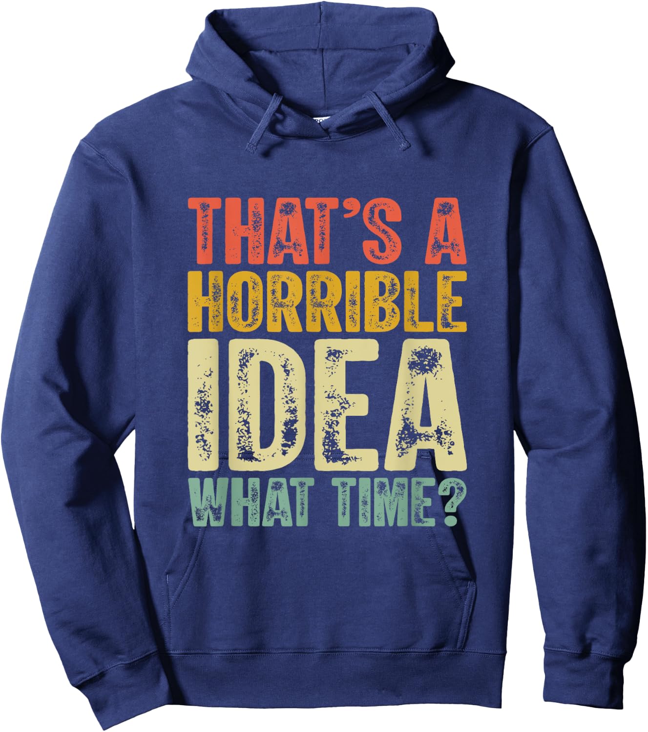 That's A Horrible Idea What Time Funny Humor Men Women jokes Hoodie - Hoodie | Navy
