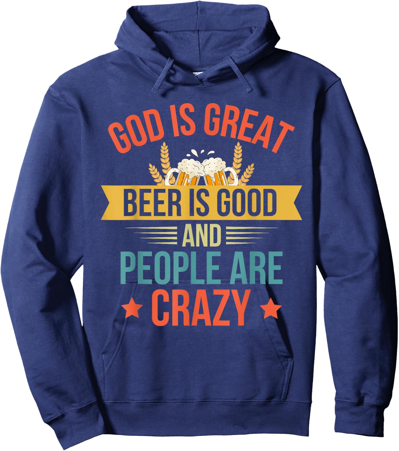 God Is Great Beer Is Good And People Are Crazy Drinking Top Hoodie - Hoodie | Navy
