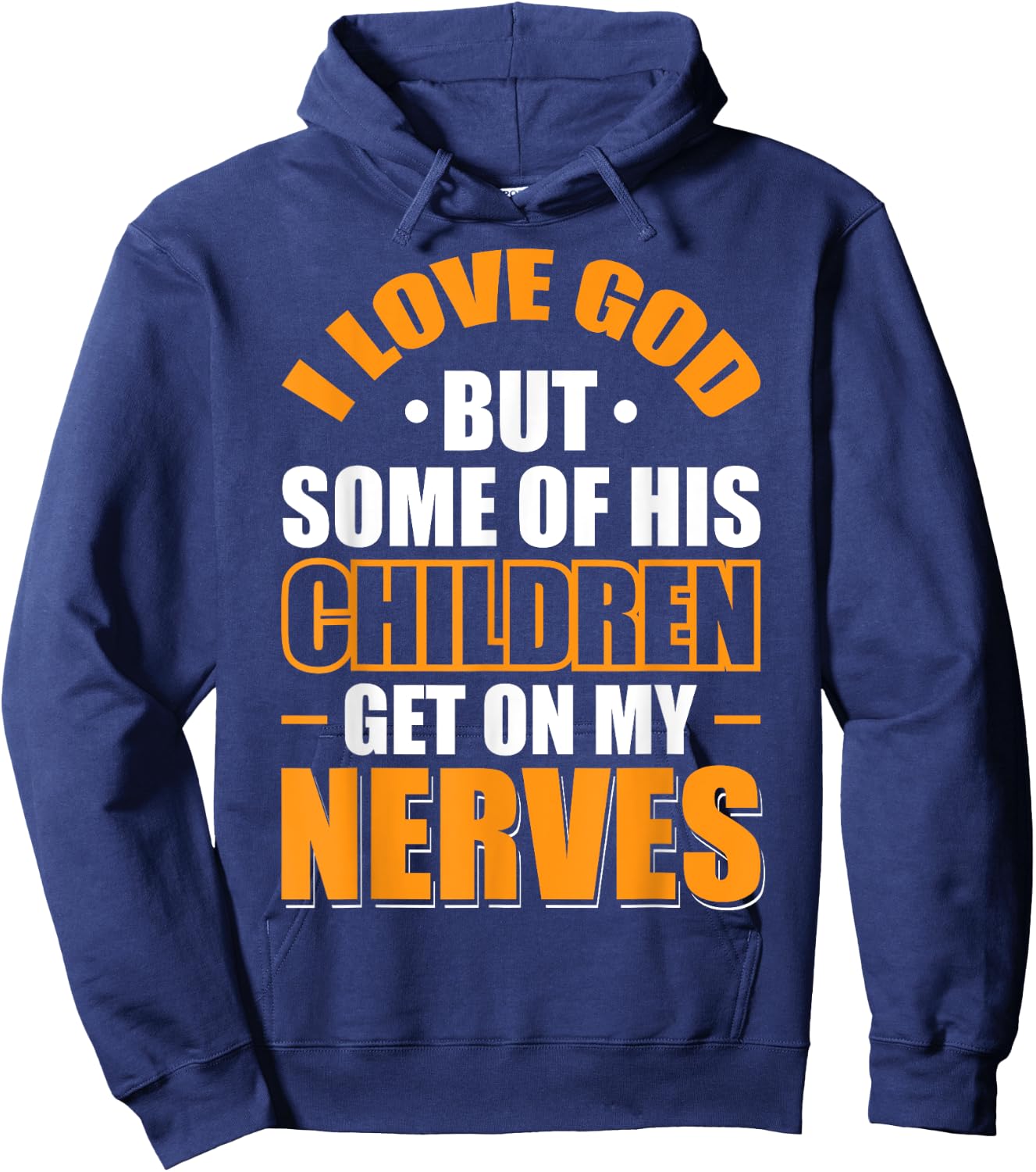 I Love God But Some Of His Children Get On My Nerves Hoodie - Hoodie | Navy