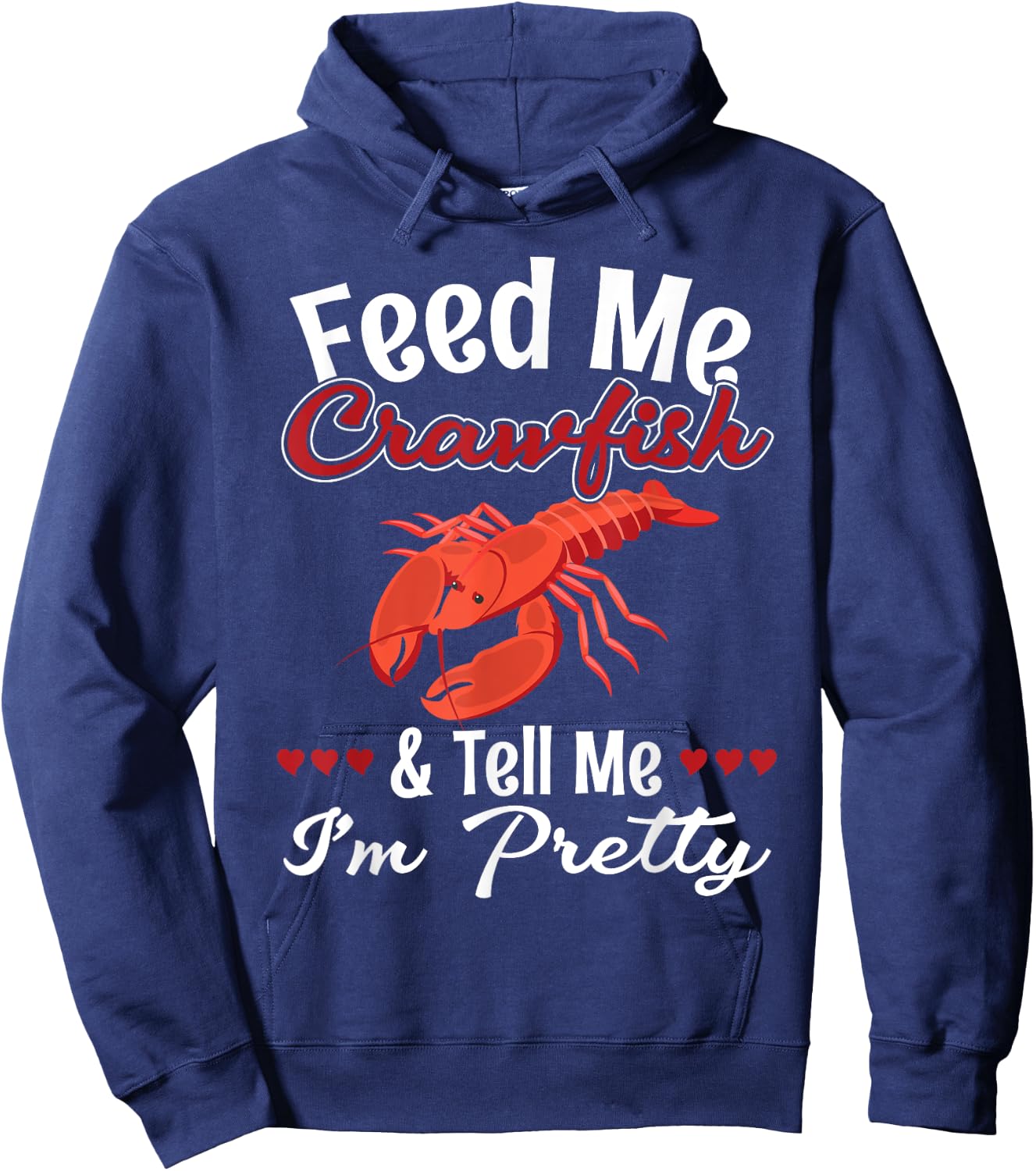 Feed Me Crawfish And Tell Me I'm Pretty for a Crawfish Queen Hoodie - Hoodie | Navy