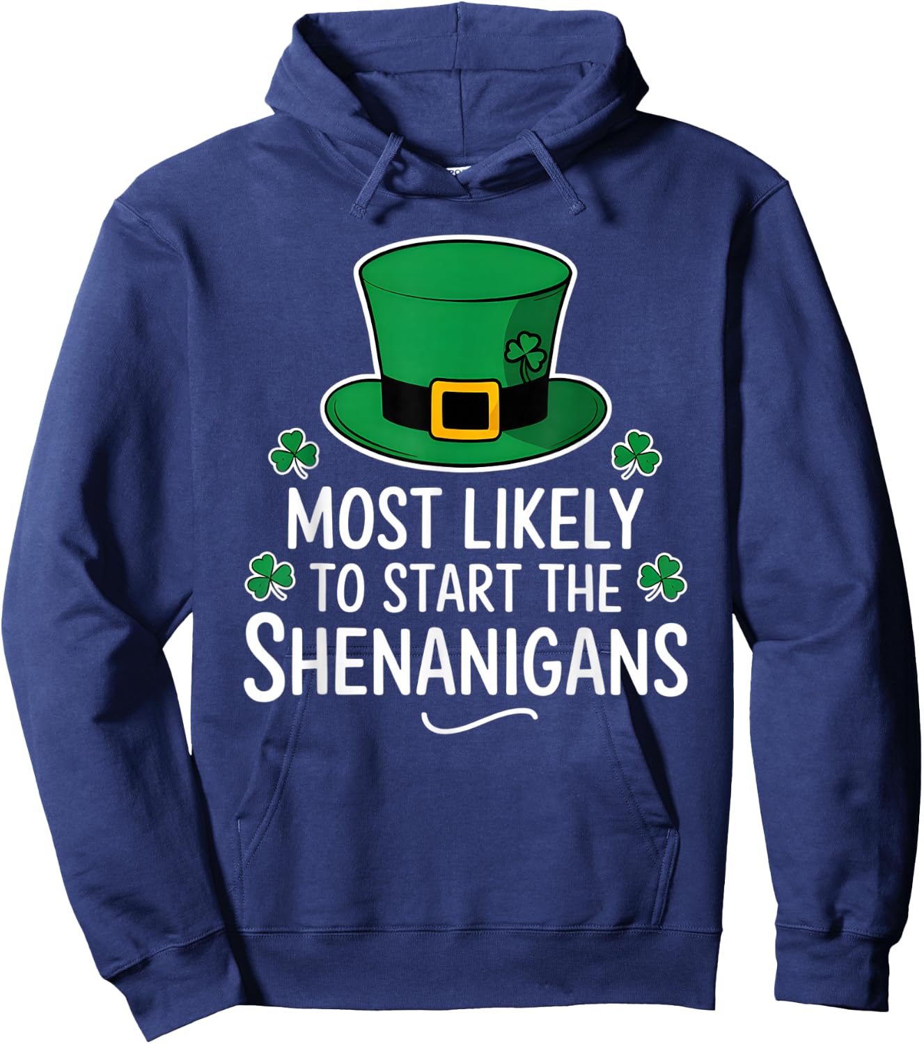 Most Likely To Start The Shenanigan St Patricks Day Shamrock Hoodie - Hoodie | Navy