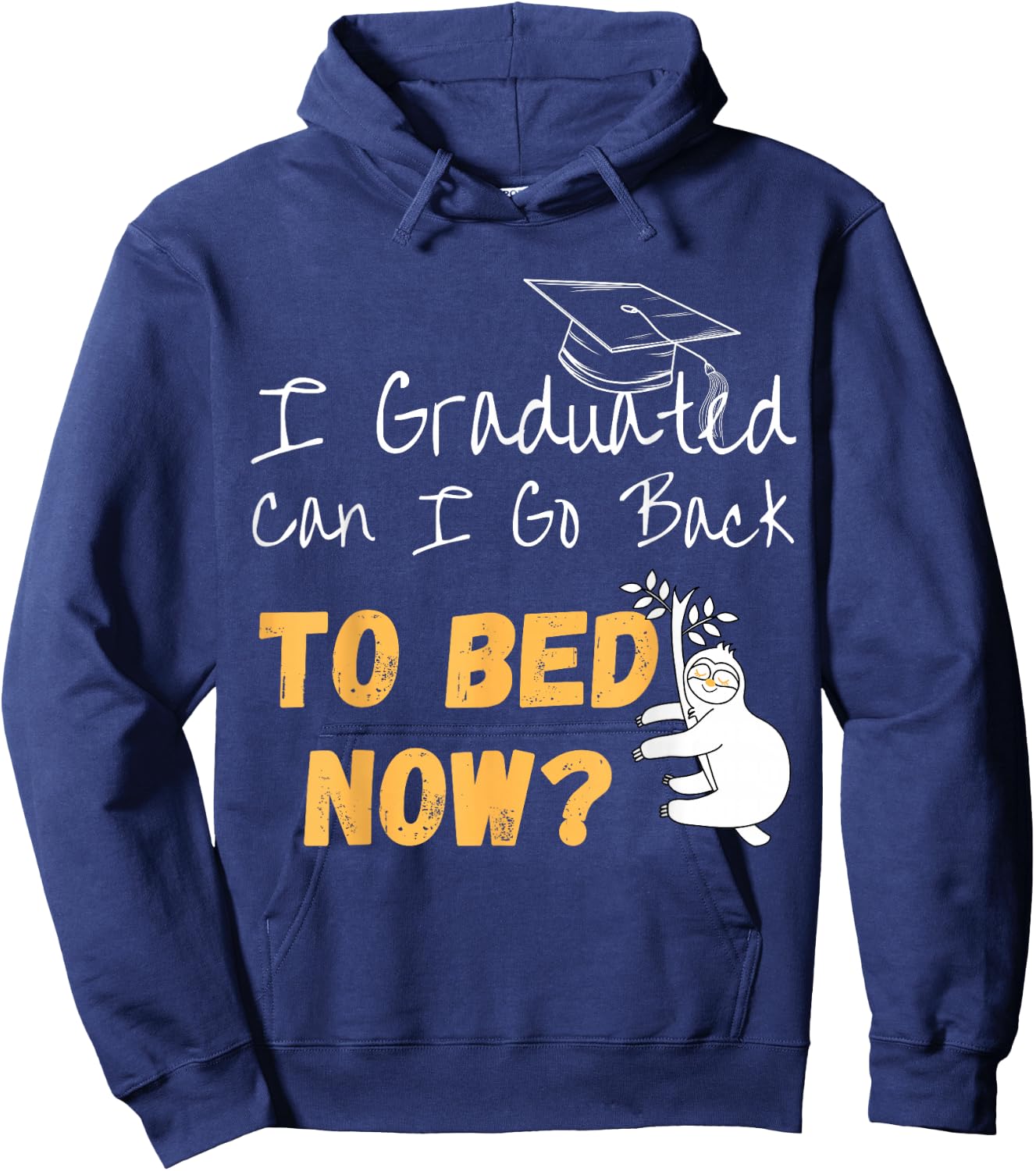 I Graduated Can I Go Back To Bed Now Graduation Sloth Hoodie - Hoodie | Navy