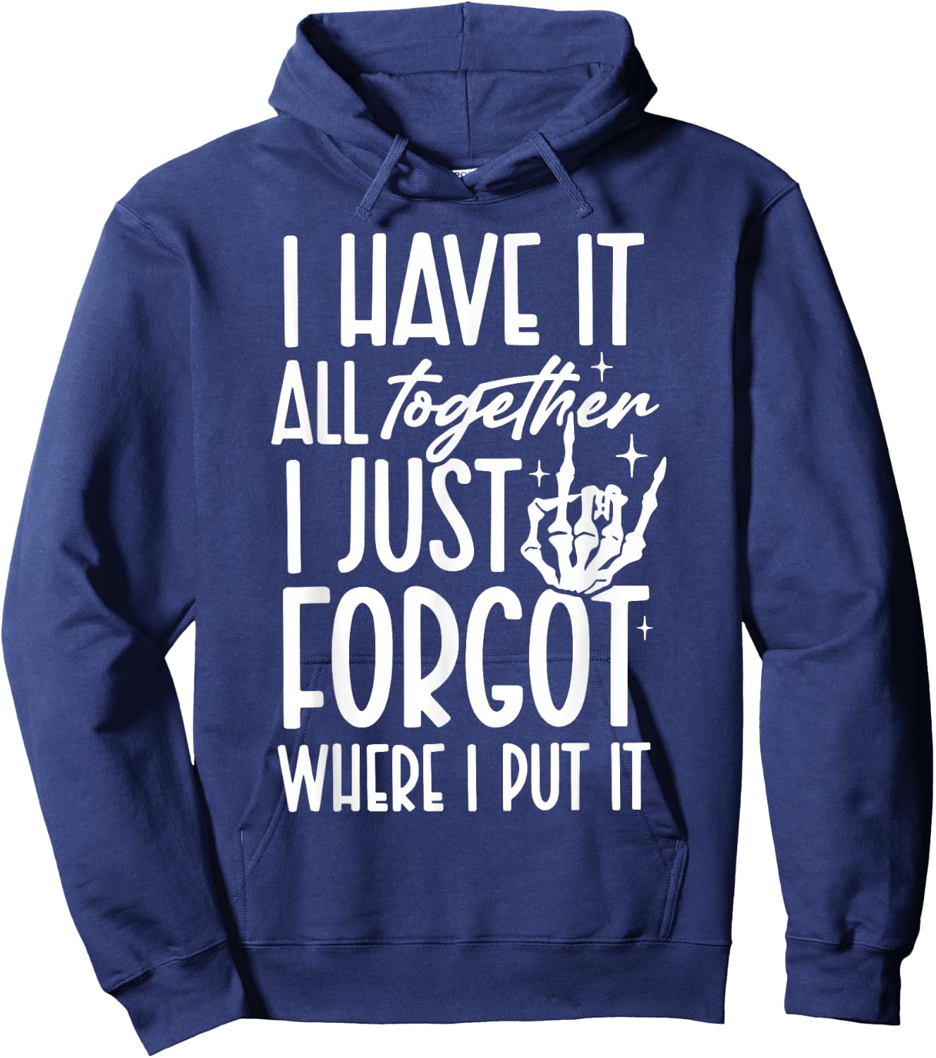 I Have It All Together I Just Forgot Where I Put It Hoodie - Hoodie | Navy