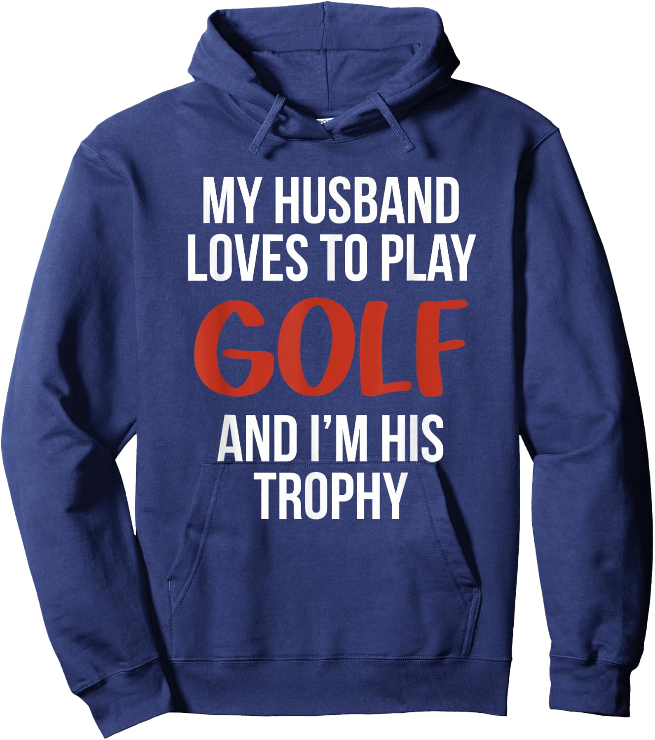 My Husband Loves to Golf and I'm His Trophy Funny Golfer Hoodie - Hoodie | Navy