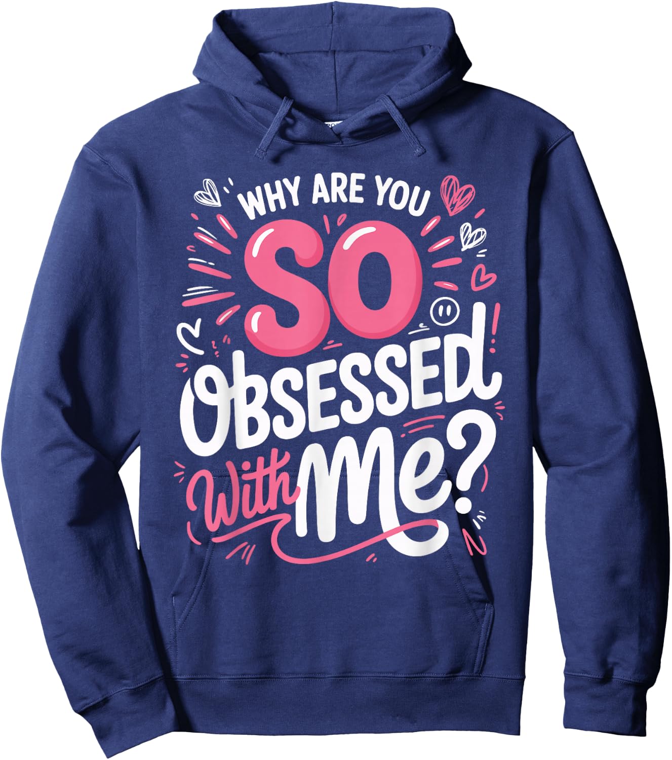 Why are You So Obsessed with Me Funny Quote Hoodie - Hoodie | Navy